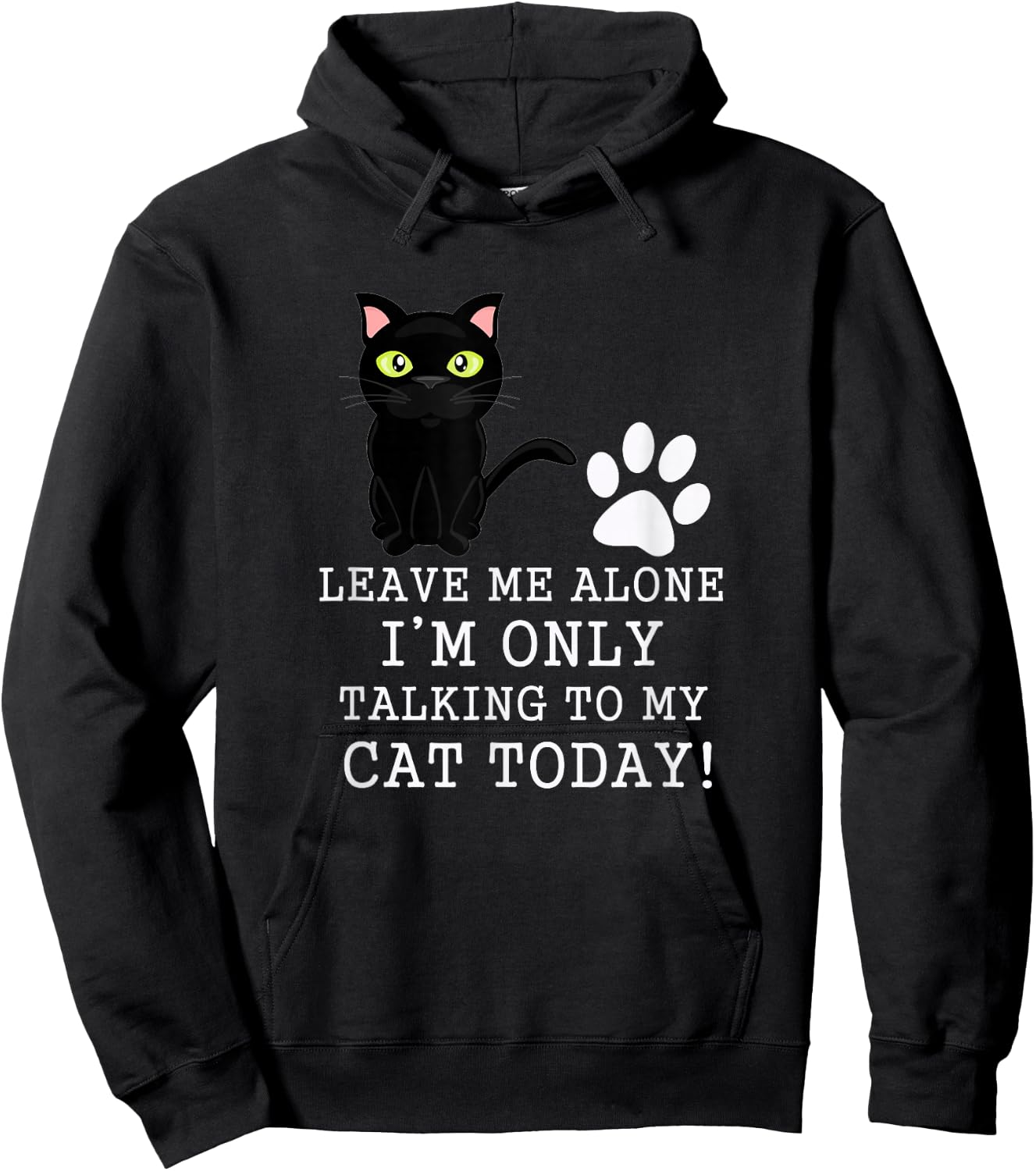 Leave Me Alone I'm Only Talking To My Cat Today Funny Cat Hoodie - Hoodie | Black