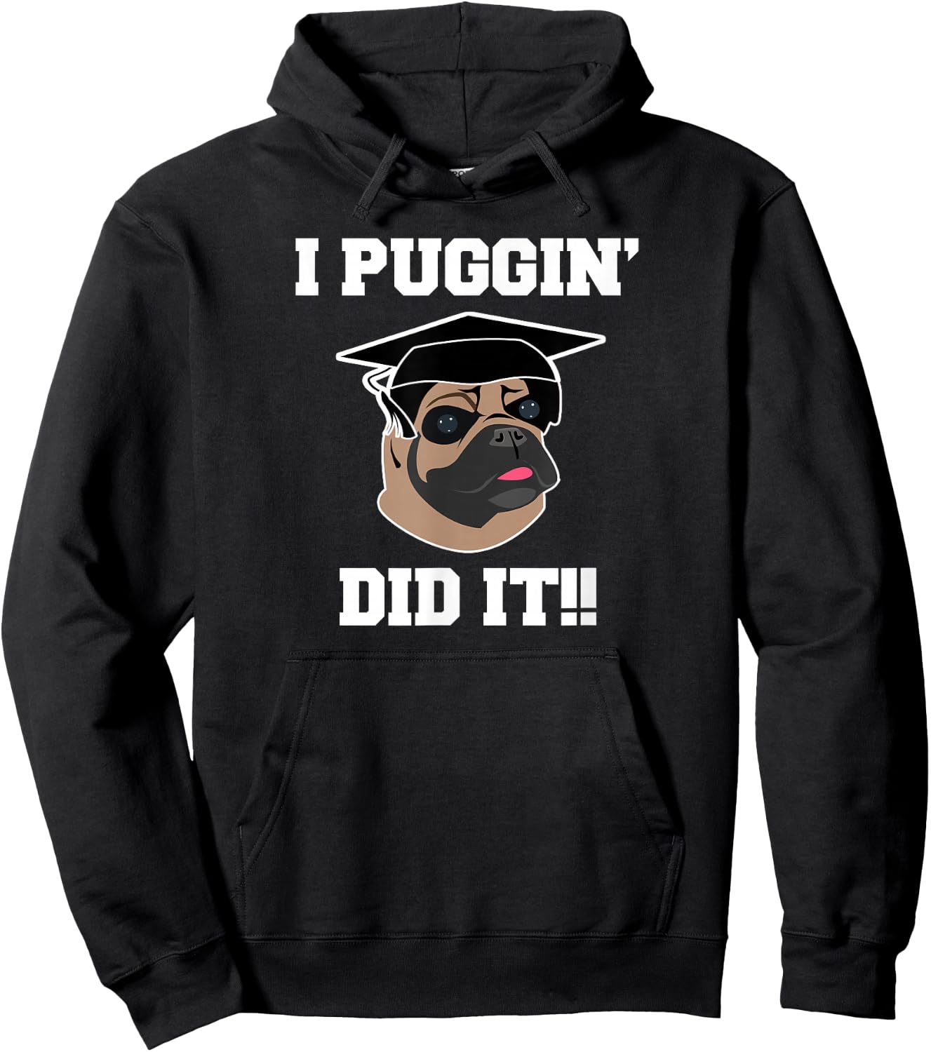 Funny Pug Dog Lover Graduation Gift Shirt I Puggin Did It Hoodie - Hoodie | Black