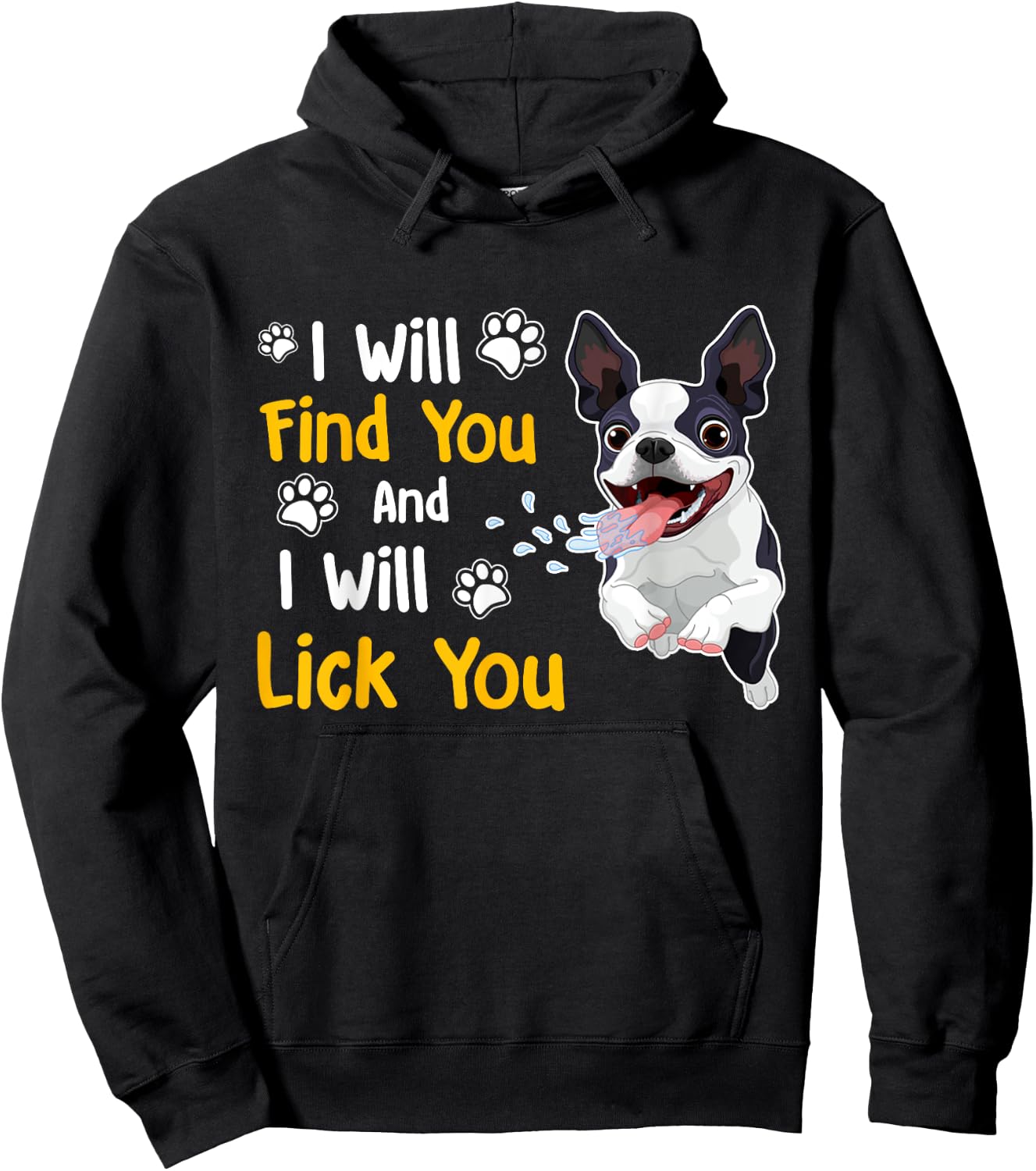 Boston Terrier Shirt I Will Find You And I Will Lick You Hoodie - Hoodie | Black