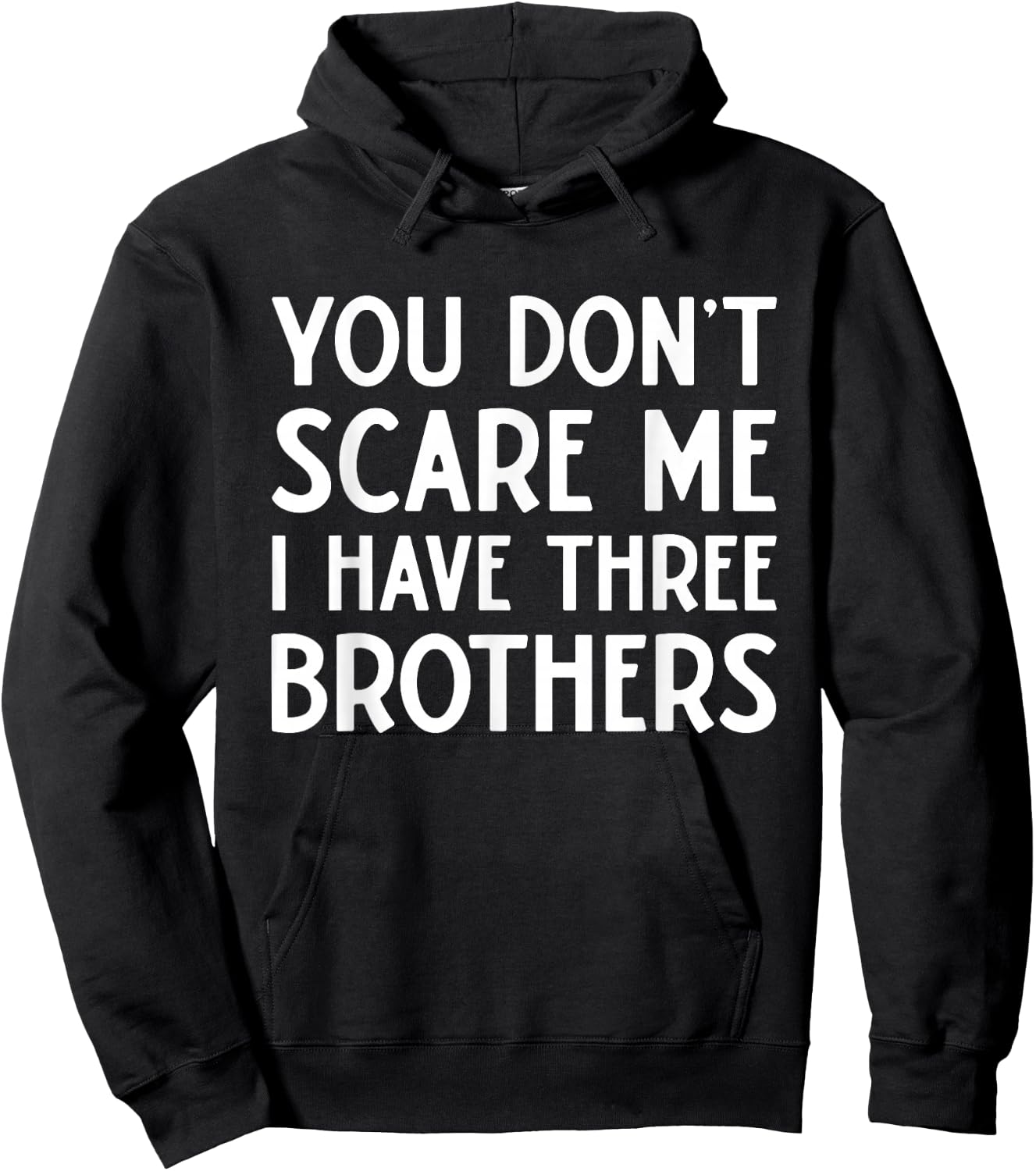 You Don't Scare Me I Have 3 Three Brothers Funny Sisters Hoodie - Hoodie | Black