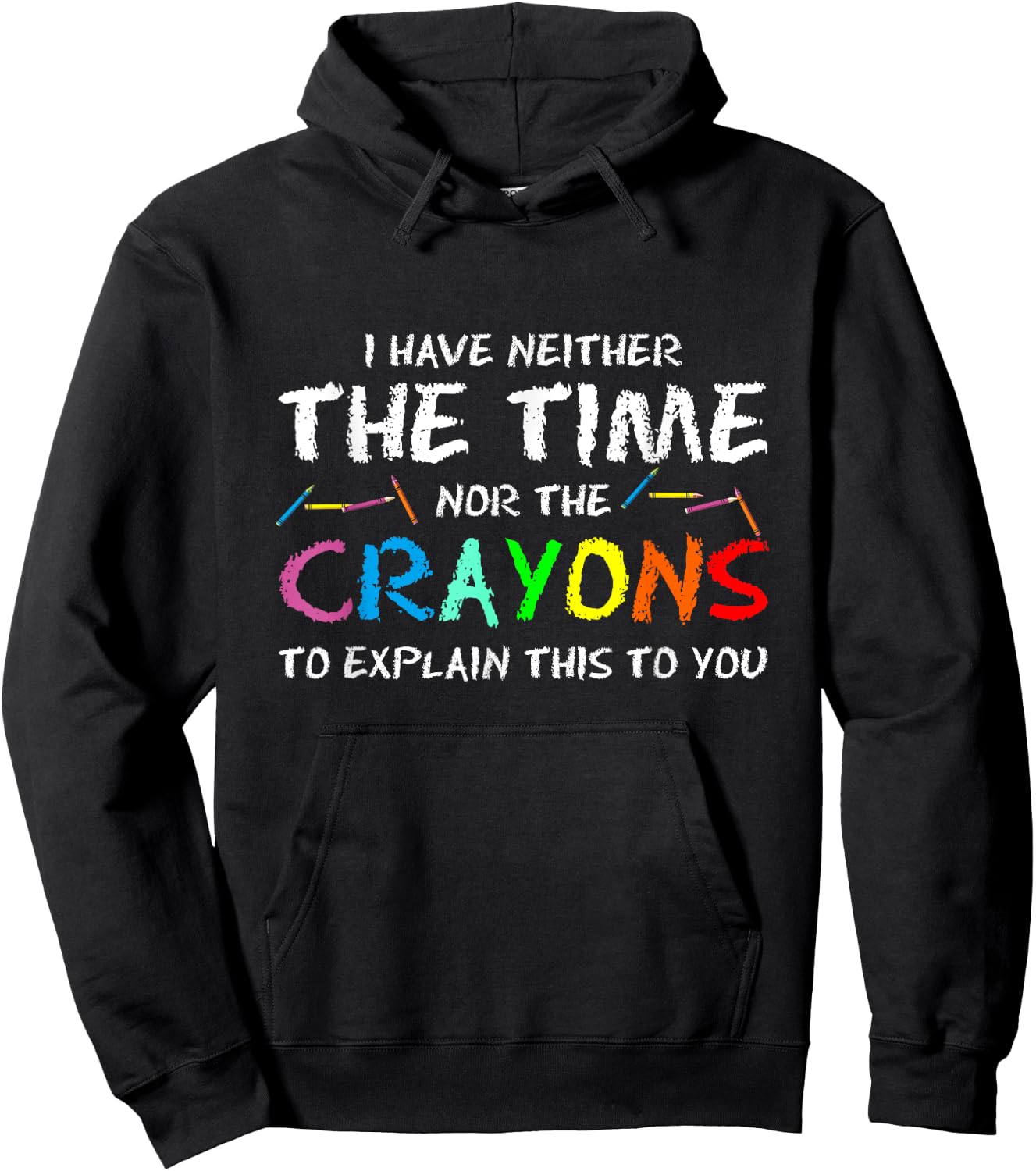 PeeKay Apparel - School I Don't Have Time Or Crayons To Explain This To You -Adults Humorous Hoodie - Hoodie | Black
