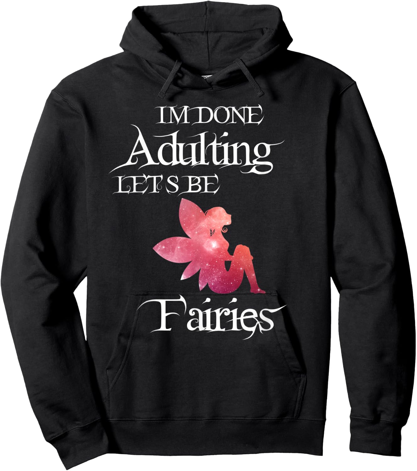 I'm Done Adulting Let's Be Fairies Magical T Shirt Hoodie - Hoodie | Black