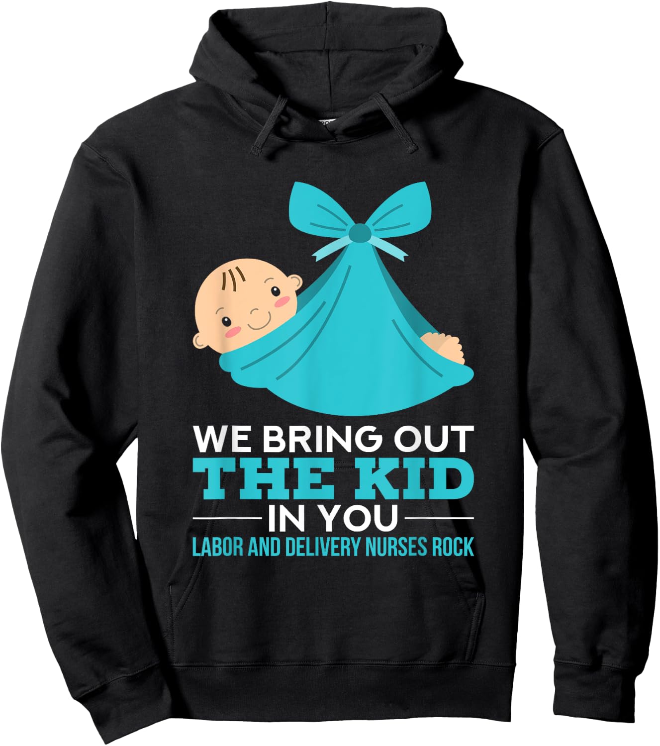 Labor Delivery Nurses We Bring Out The Kid In You Nurse Gift Hoodie - Hoodie | Black