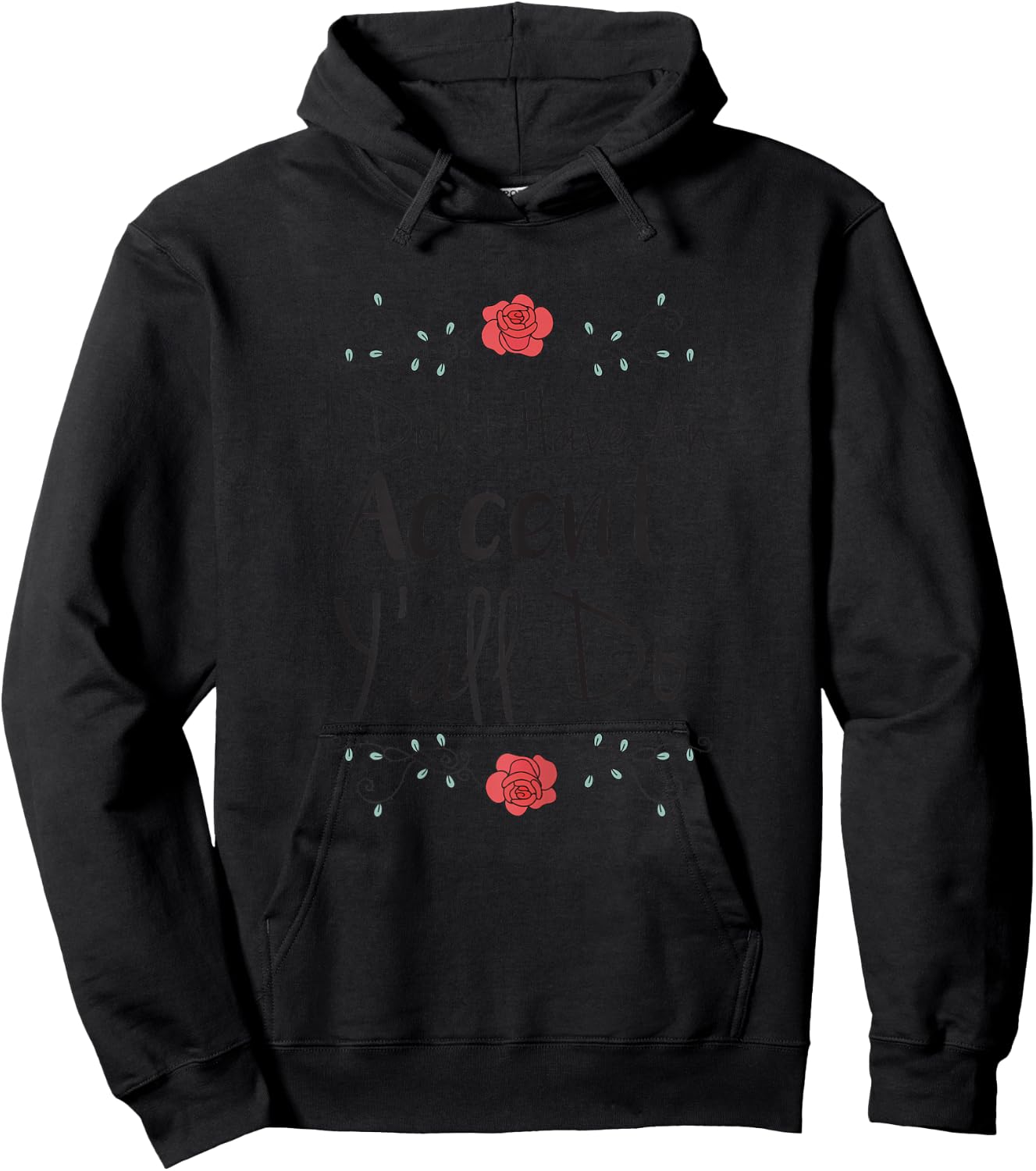 Southern Shirts I Don't Have An Accent Y'all Do Shirt Flower Hoodie - Hoodie | Black