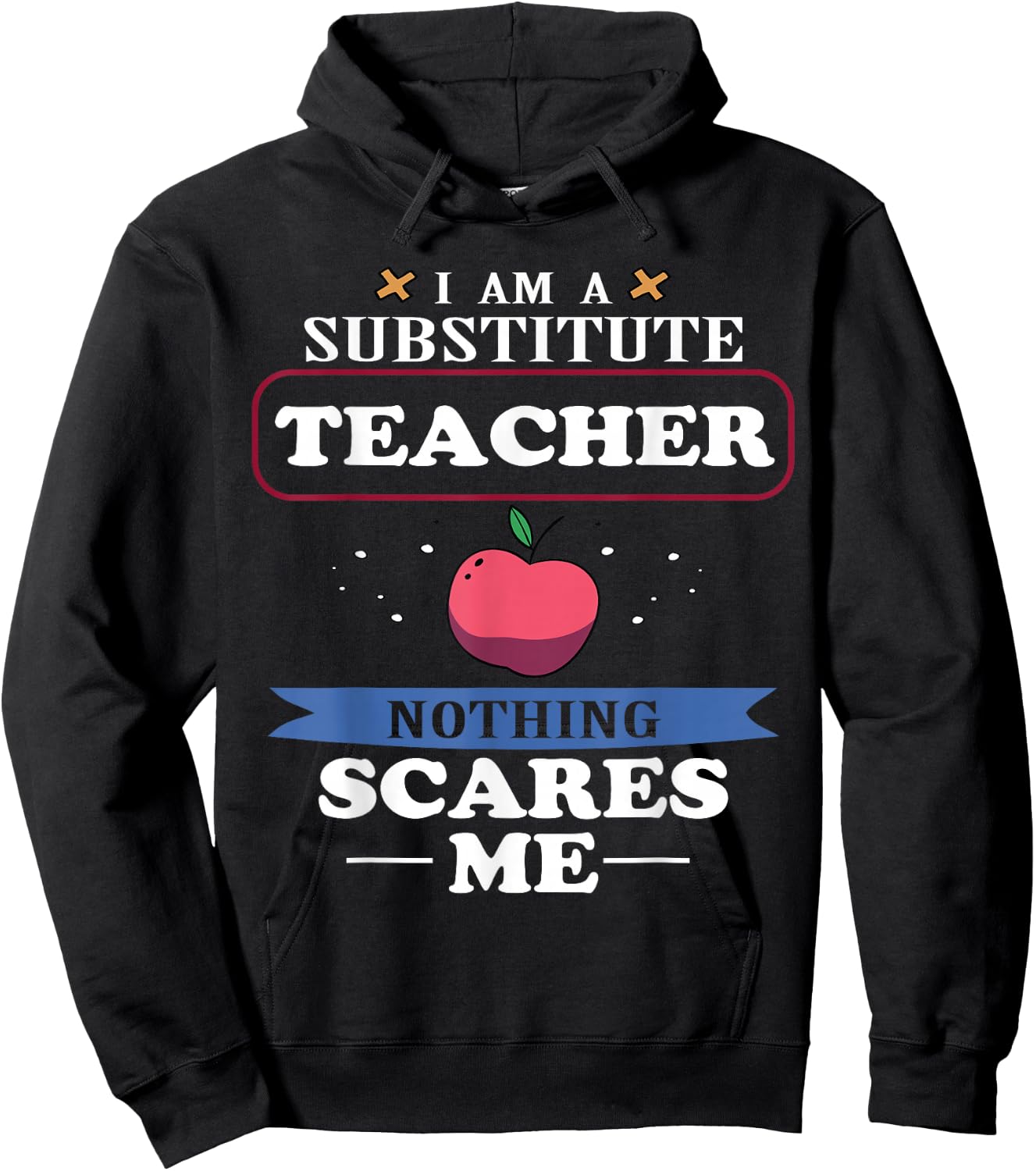 I'm A Substitute Teacher Nothing Scares Me Funny Hoodie - Hoodie | Black