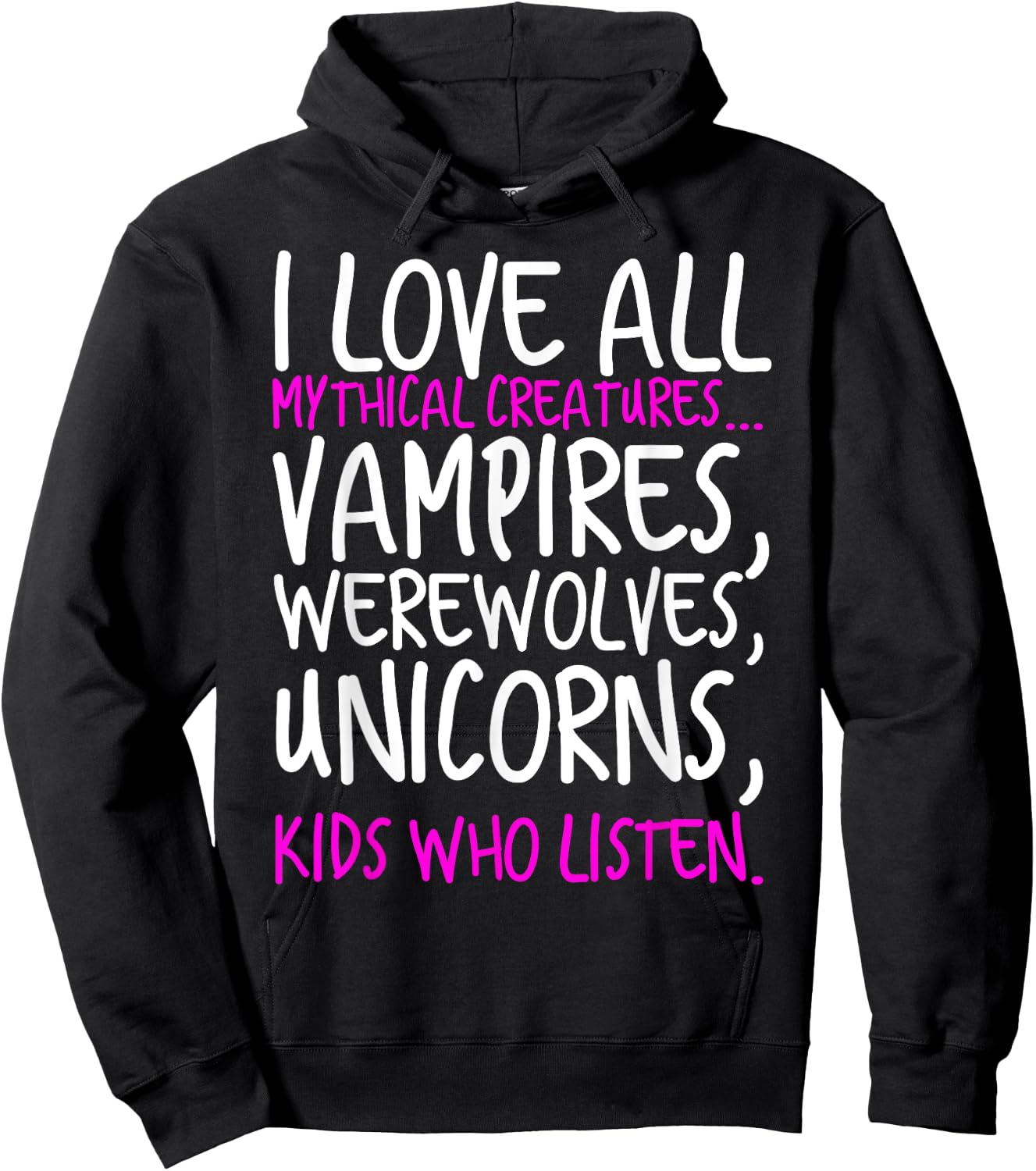I Love All Mythical Creatures Like Kids Who Listen Hoodie - Hoodie | Black