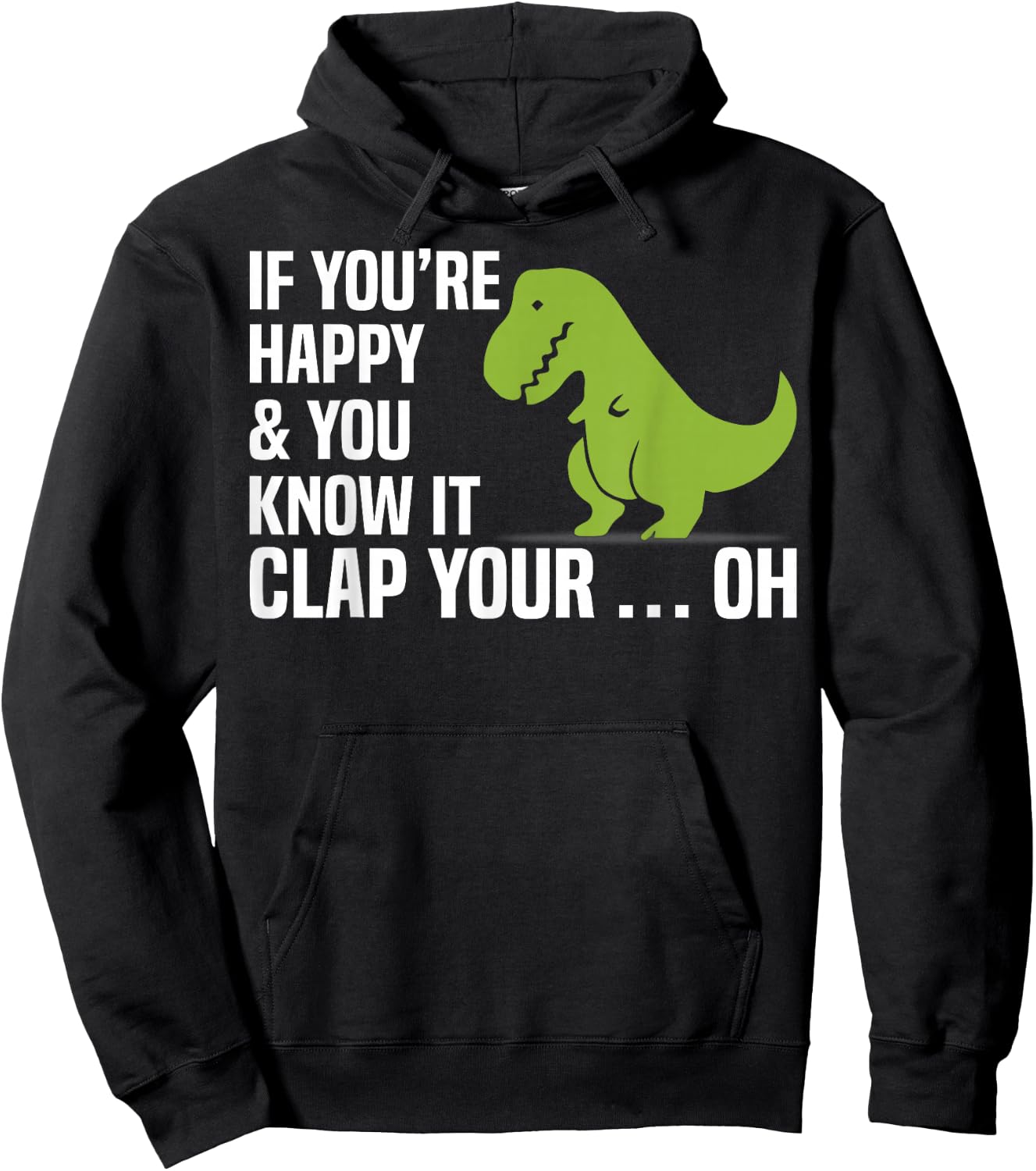 T Rex If You're Happy And You Know It Clap Your Oh Shirt Hoodie - Hoodie | Black