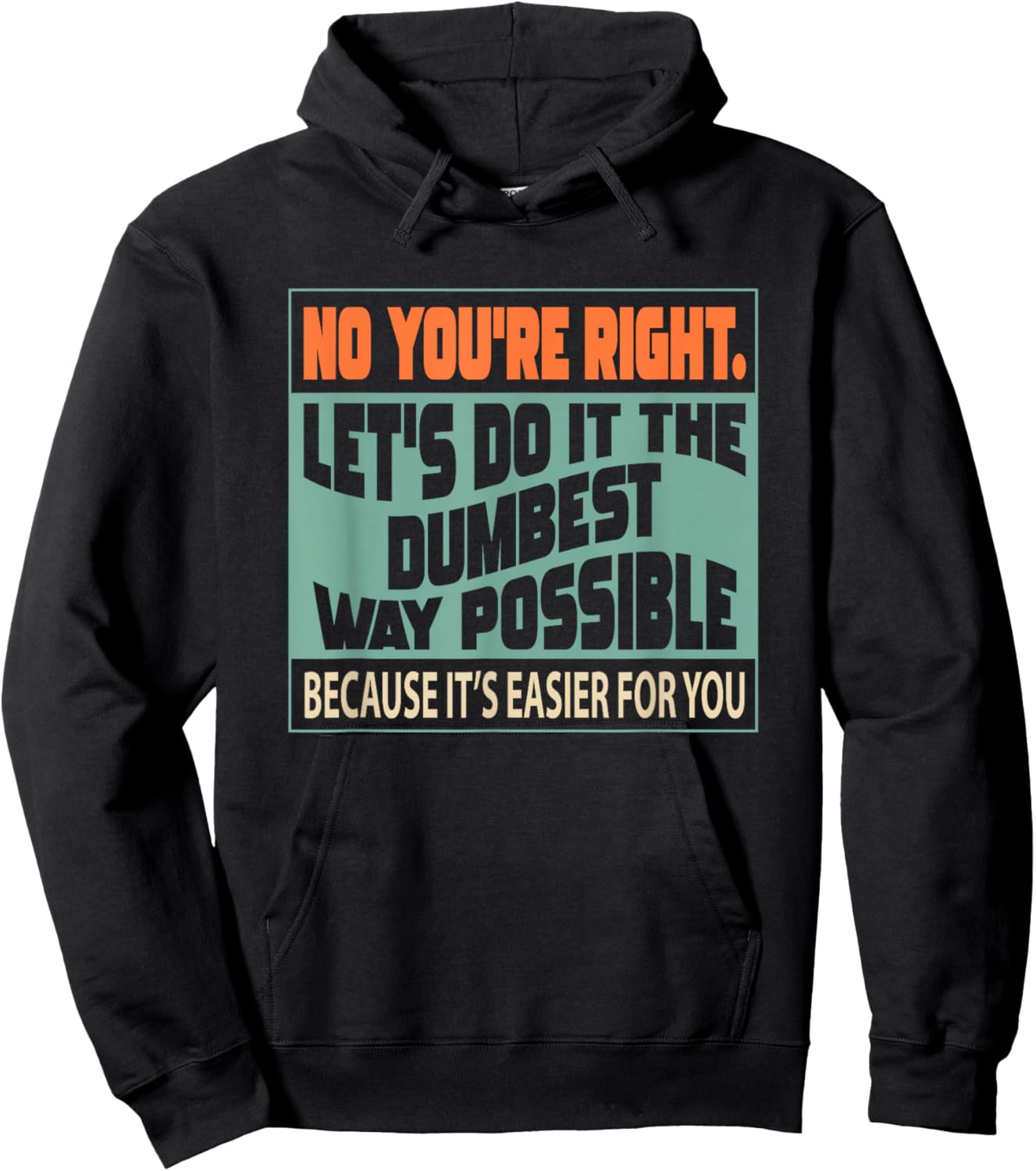 No You're Right Let's Do It The Dumbest Hoodie - Hoodie | Black