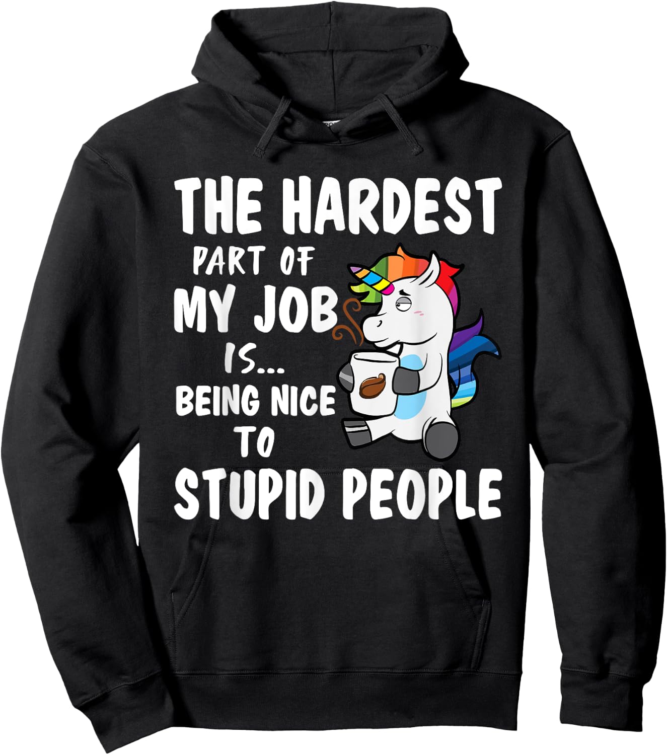 Hardest Part Of My Job Being Nice To Stupid People Unicorn Hoodie - Hoodie | Black