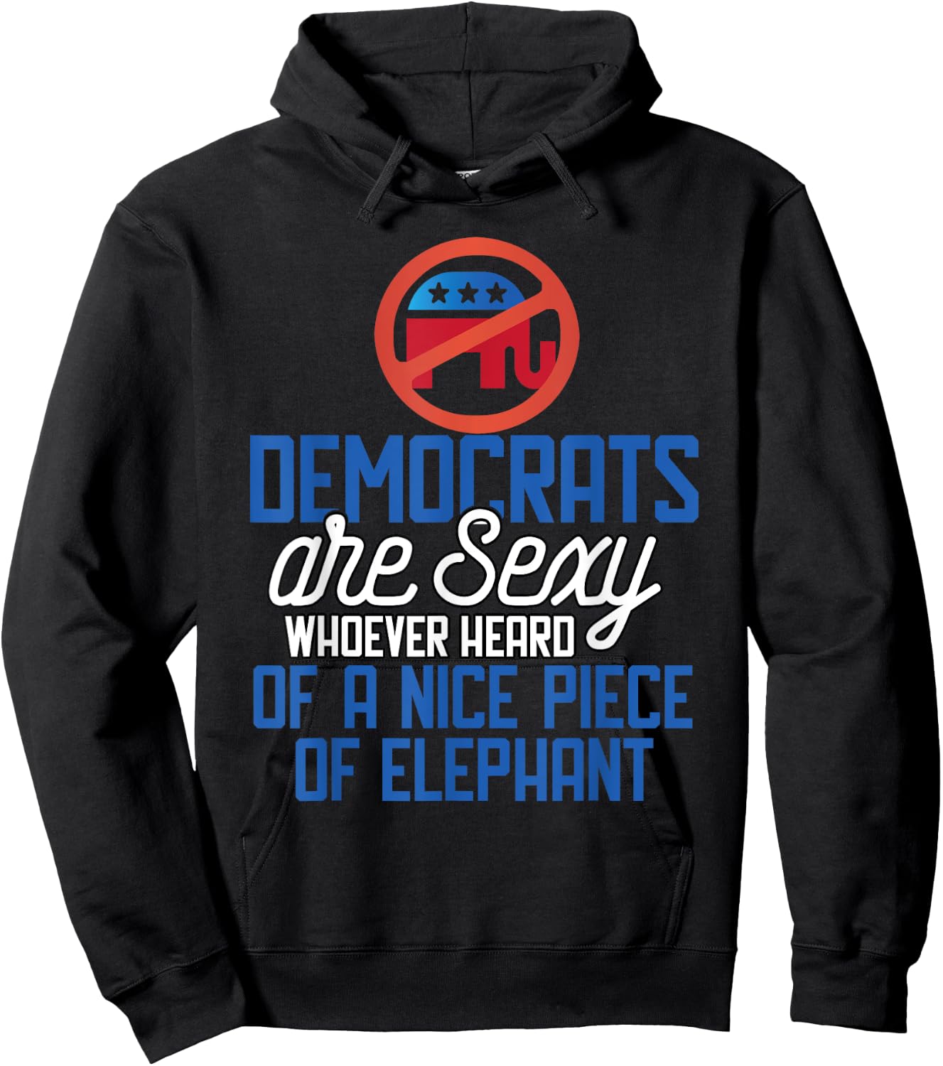 Democrats Are Sexy Whoever Heard Nice Piece Of Elephant Hoodie - Hoodie | Black