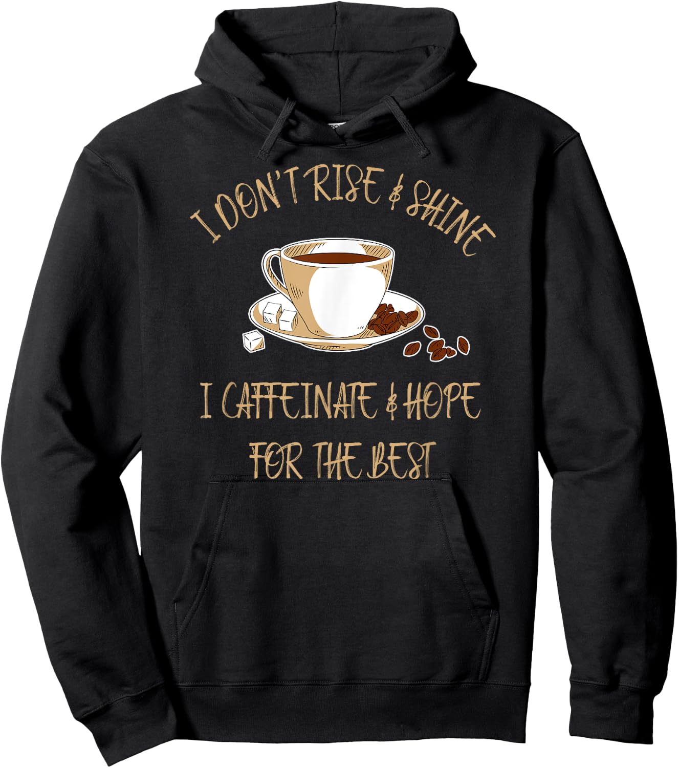 Funny Coffee - I Don't Rise And Shine I Caffeinate And Hope Hoodie - Hoodie | Black