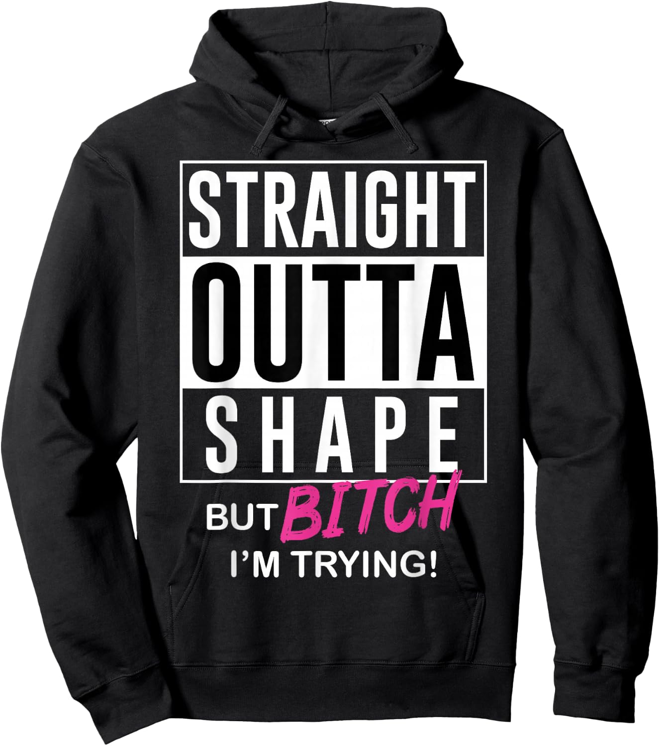 Straight Outta Shape But Bitch I'm Trying Hoodie - Hoodie | Black