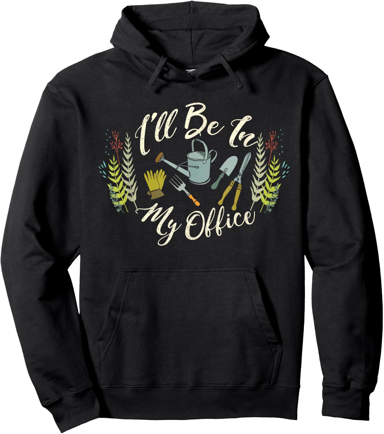 Fun Gardener Saying | Cute I'll Be In My Office Gardening Hoodie - Hoodie | Black