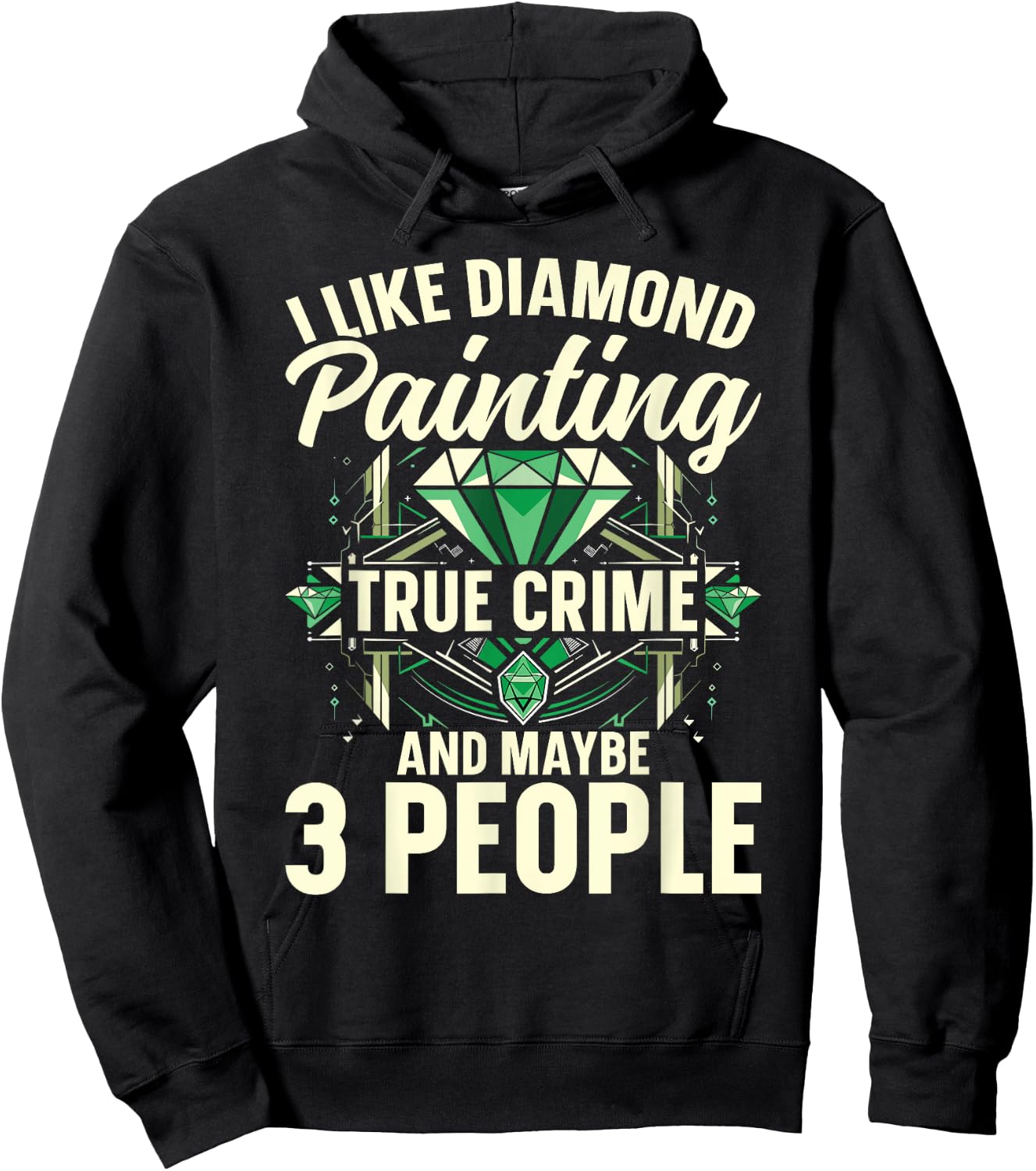 I Like Diamond Painting, True Crime And Maybe 3 People Hoodie - Hoodie | Black