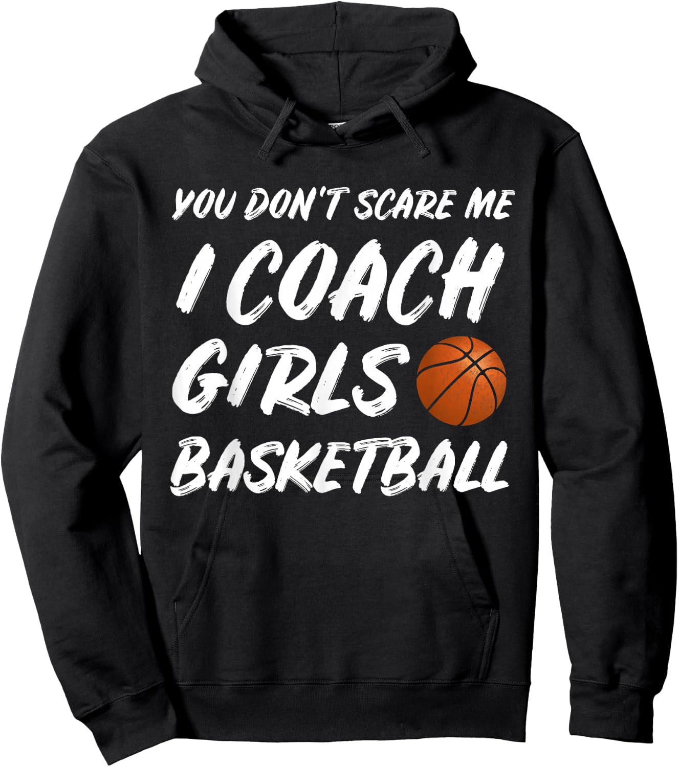 You Don't Scare Me I Coach Girls Basketball Coaching Hoodie - Hoodie | Black