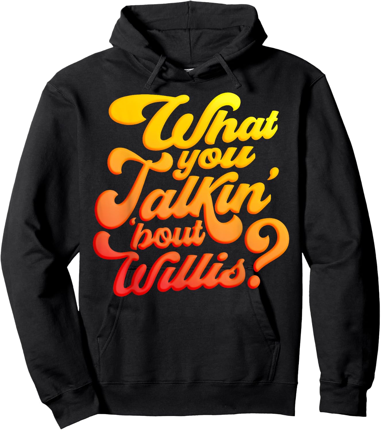 What you talkin' 'bout Willis? Hoodie - Hoodie | Black