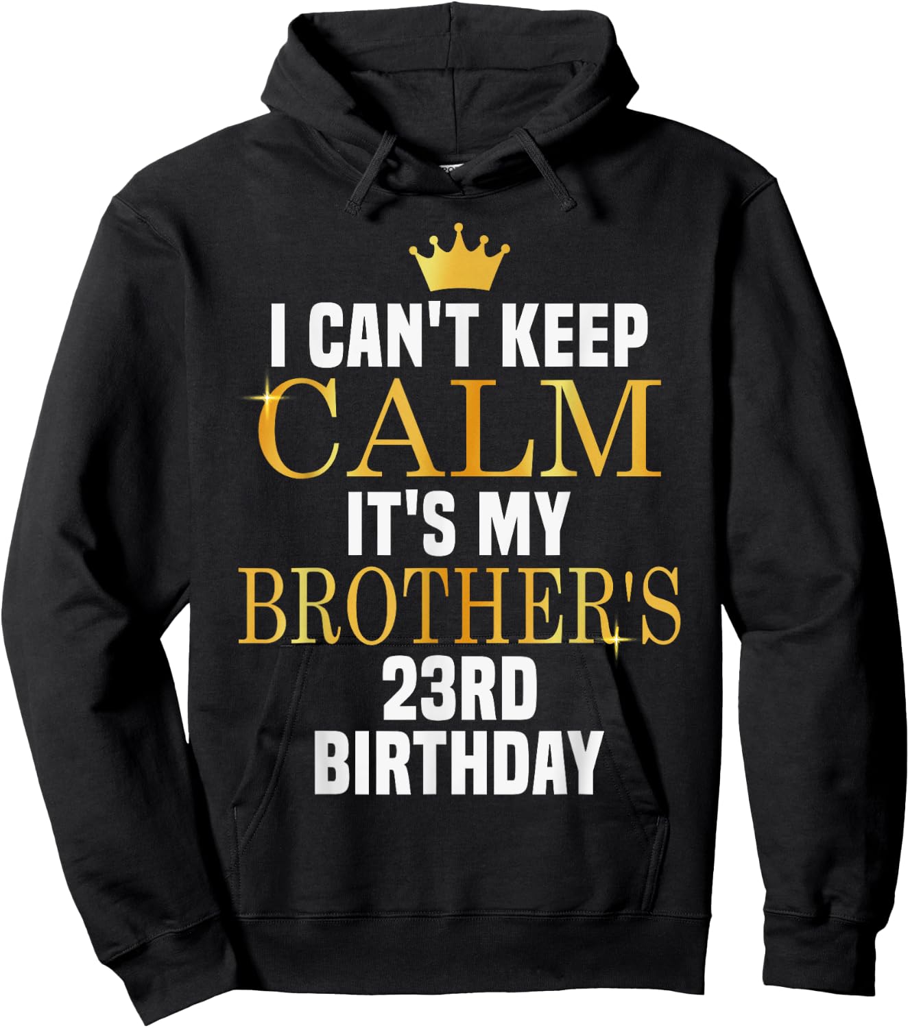 I Can't Keep Calm Its My Brother's 23rd Birthday Golden Bday Hoodie - Hoodie | Black