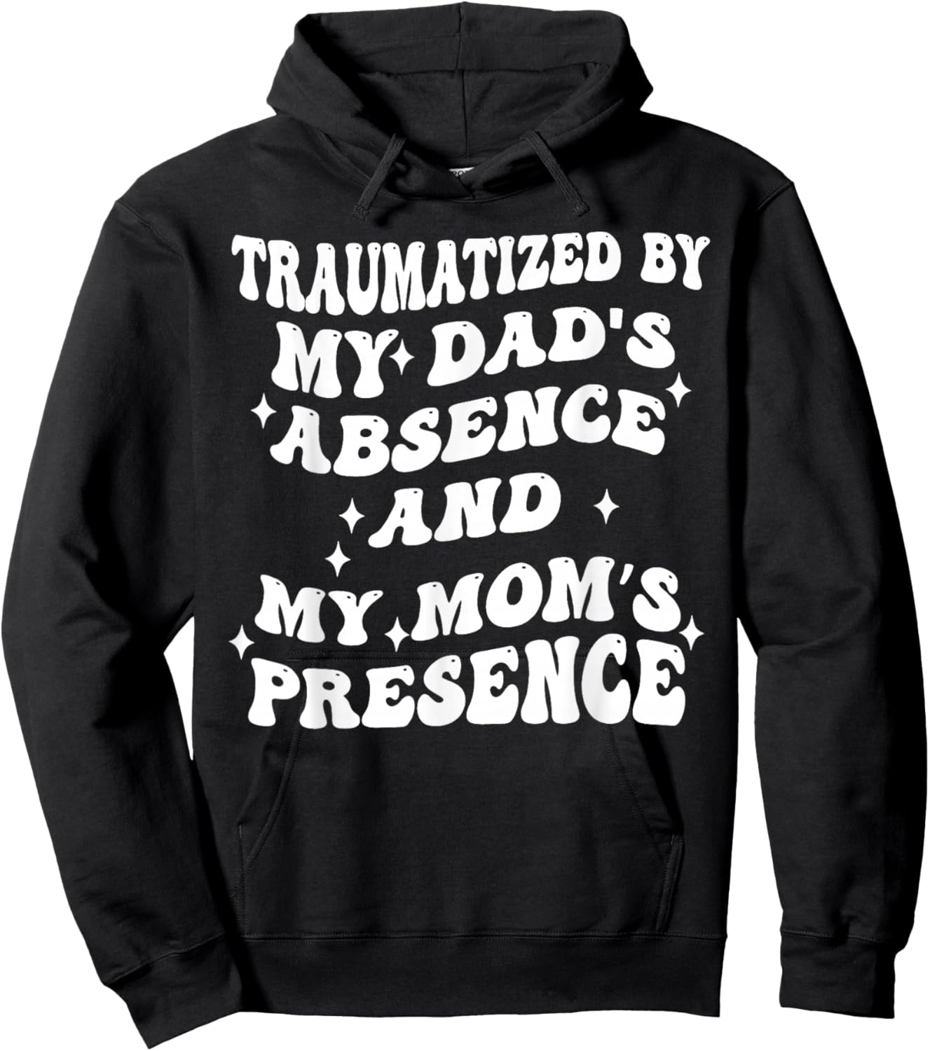 Traumatized By My Dads Absence and My Moms Presence Hoodie - Hoodie | Black