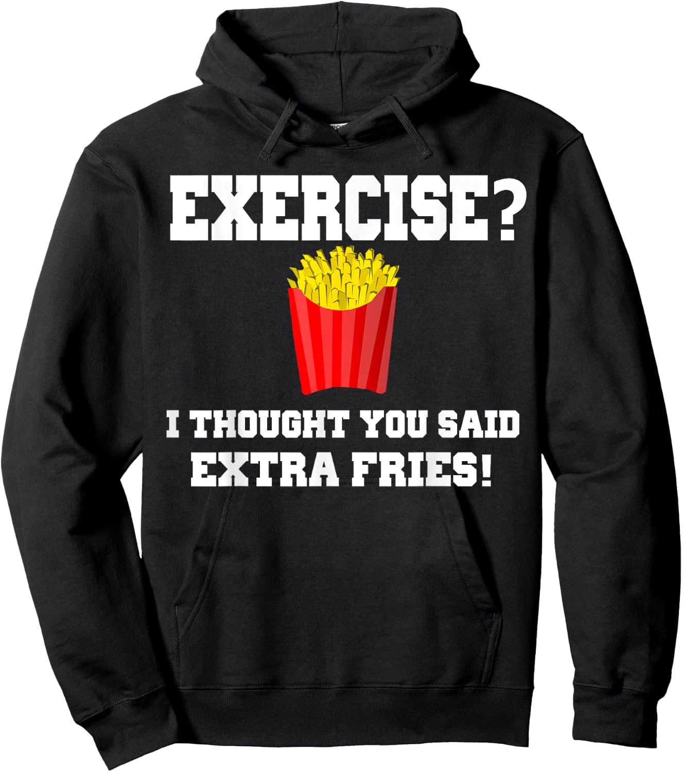 EXERCISE? I THOUGHT YOU SAID EXTRA FRIES! Funny Shirt Hoodie - Hoodie | Black