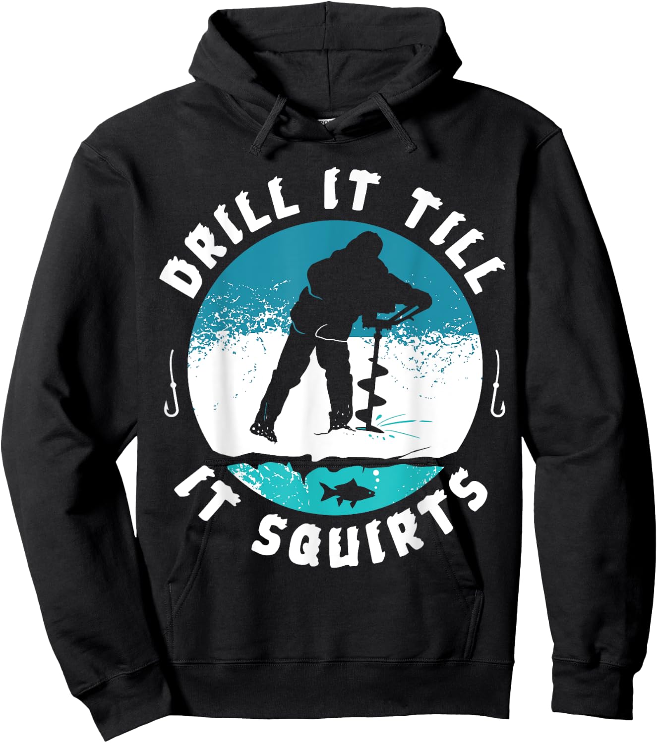 Funny Rude Drill It Till It Squirts Ice Fishing Gift Hoodie - Hoodie | Black
