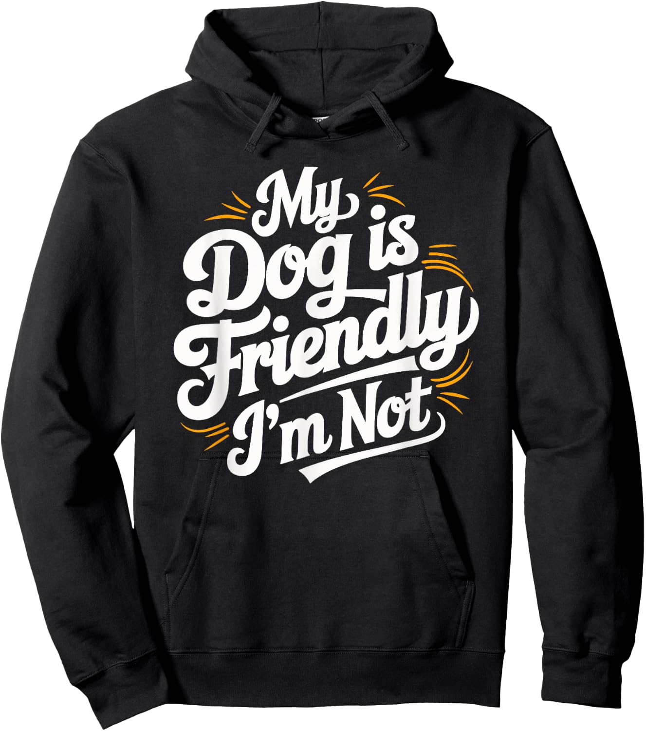 My Dog Is Friendly I'm Not Funny Dog Men Women Hoodie - Hoodie | Black