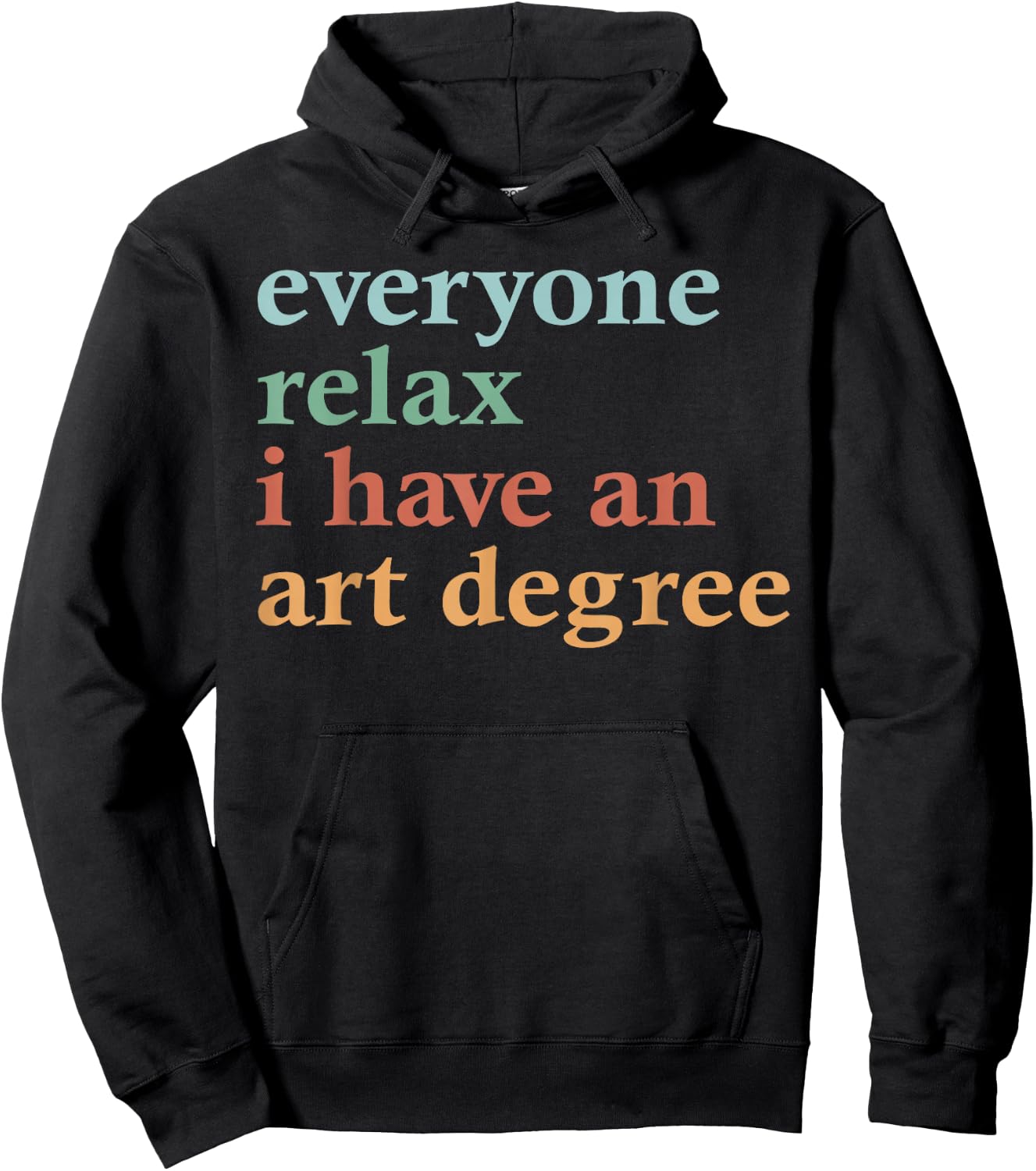Funny Everyone Relax I Have an Art Degree Men Women Hoodie - Hoodie | Black