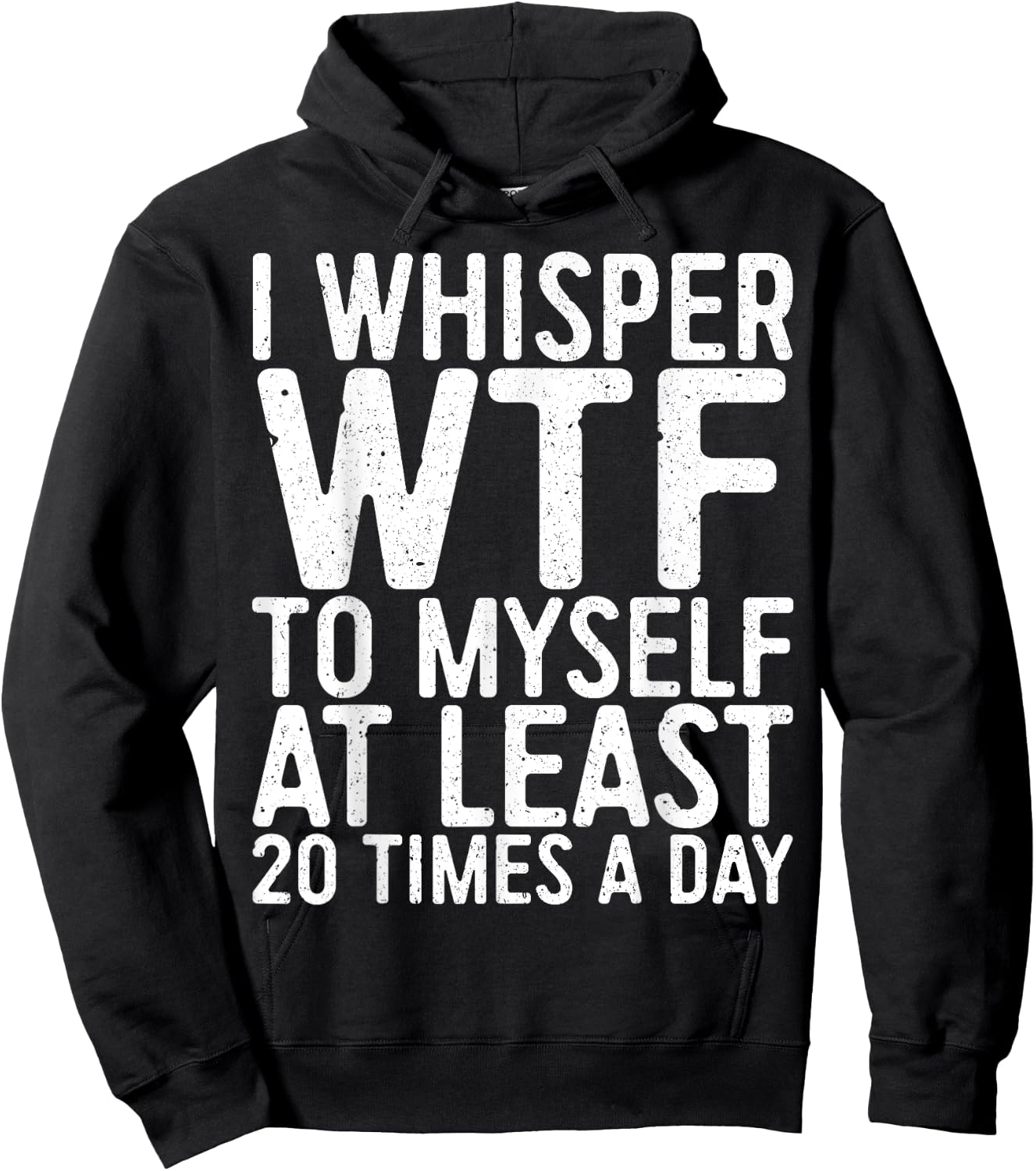 I Whisper WTF To Myself At Least 20 Times A Day Shirt Men Hoodie - Hoodie | Black