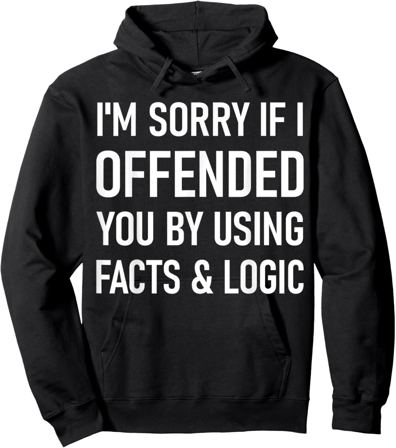 I'm Sorry If I Offended You By Using Facts And Logic Funny Hoodie - Hoodie | Black