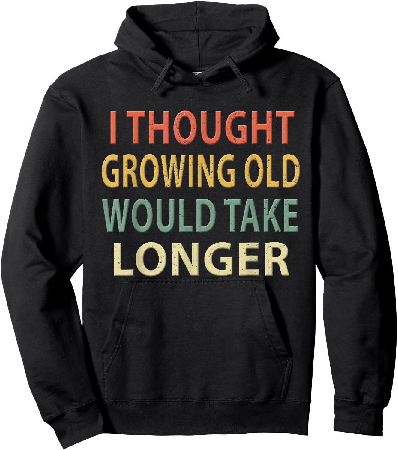 I Thought Growing Old Would Take Longer Shirt. Vintage Hoodie - Hoodie | Black