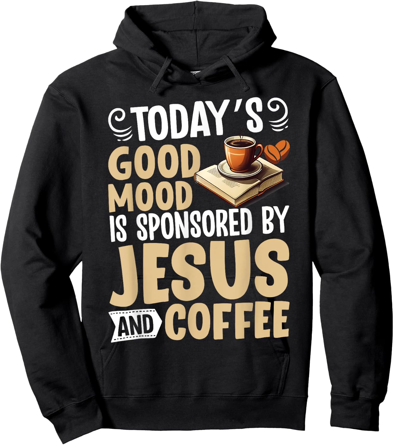 Today’s Good Mood Is Sponsored by Jesus and Coffee Christian Hoodie - Hoodie | Black