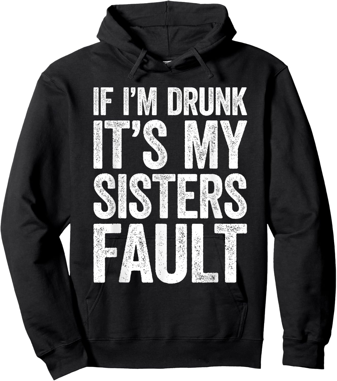 If I'm Drunk It's My Sister's Fault Shirt Men Women Drinking Hoodie - Hoodie | Black