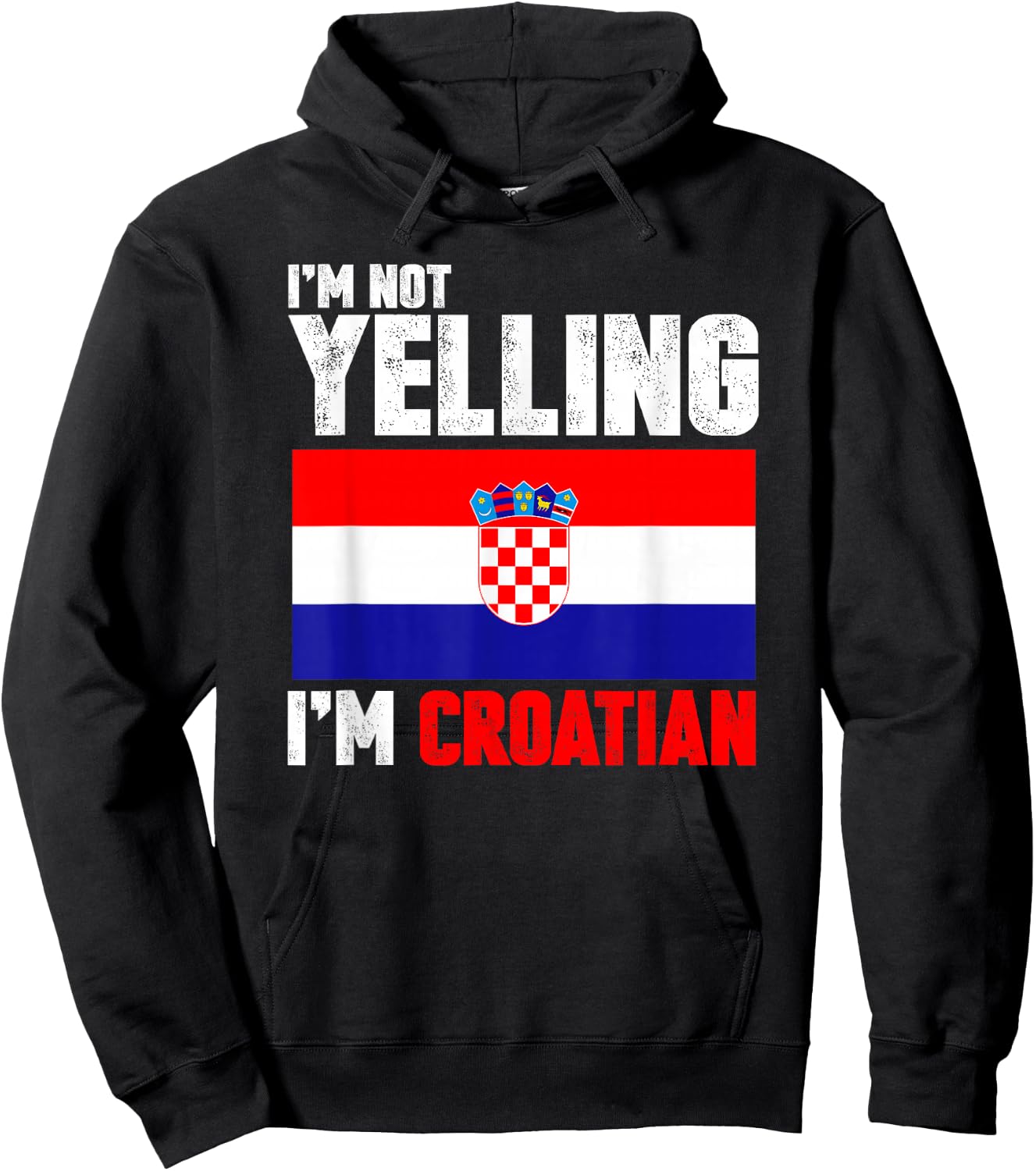 I'm Not Yelling I'm Croatian Shirt Funny Croatia Gifts Hoodie - Hoodie | Black