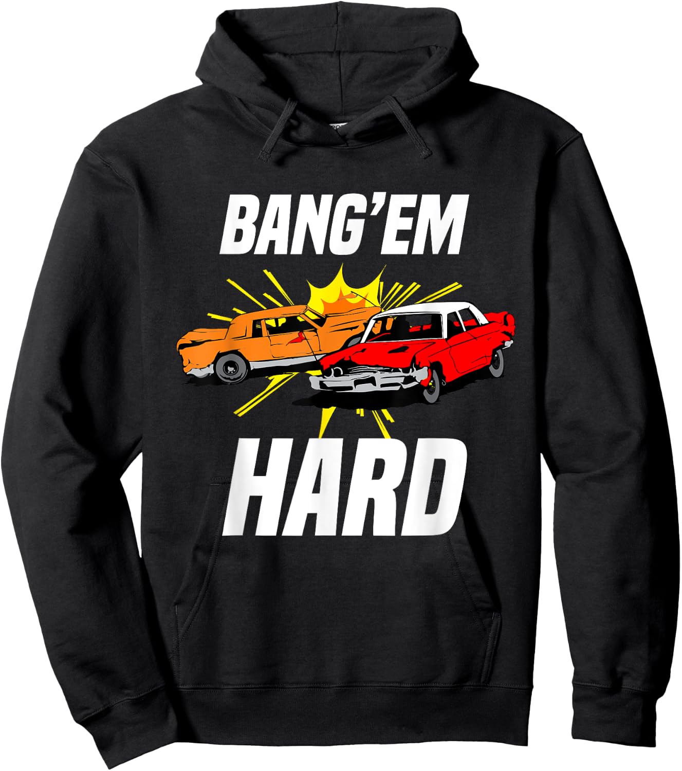 Bang Em Hard Demo Car - Funny Demolition Joke Hoodie - Hoodie | Black