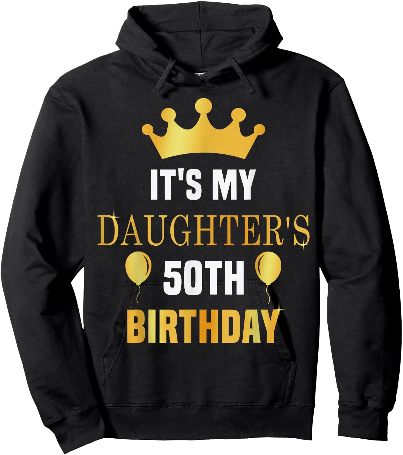 Its My Daughter's 50th Birthday 50 Years Old Golden Bday Hoodie - Hoodie | Black