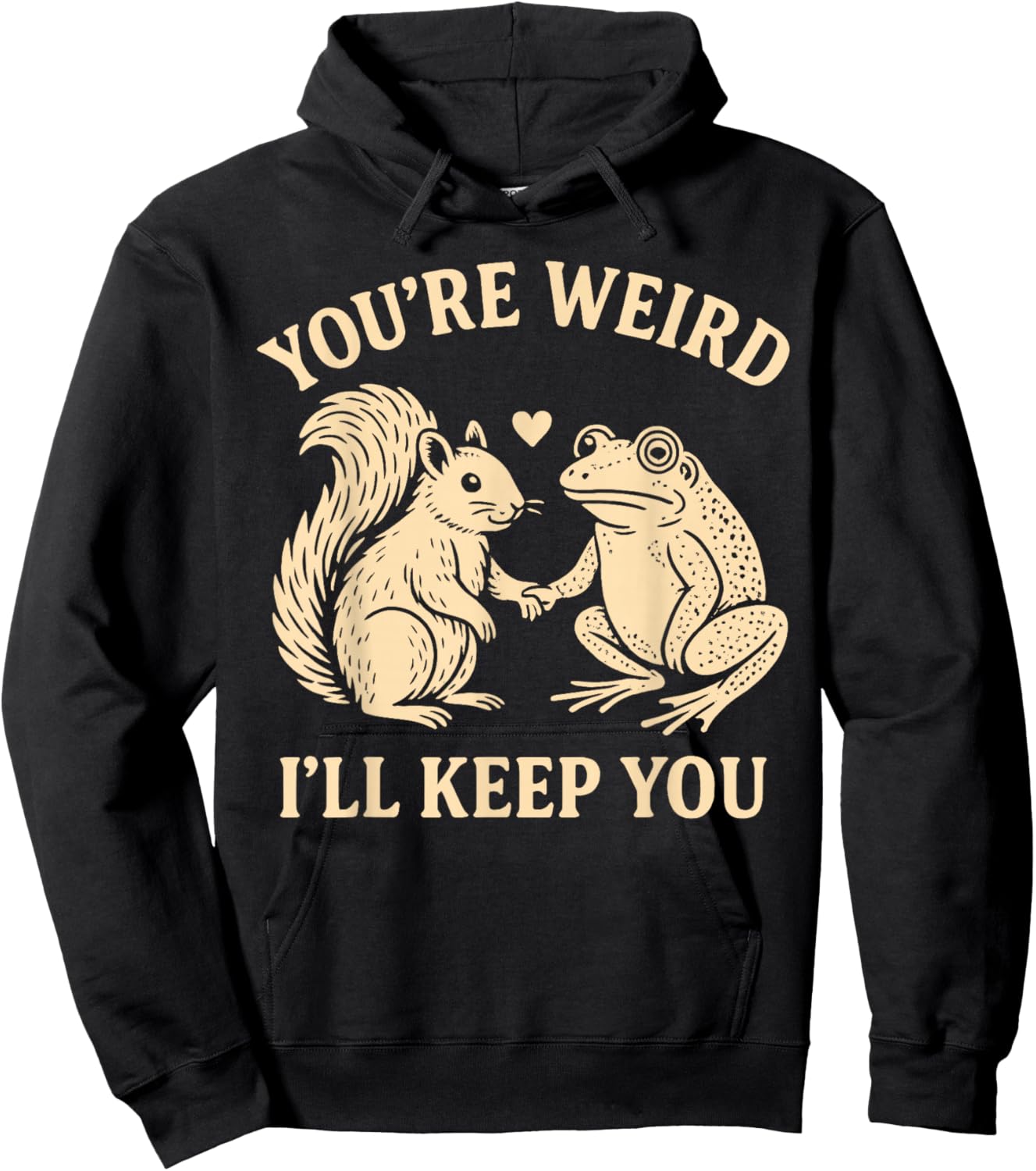 You’re Weird I’ll Keep You Squirrel Frog Funny Hoodie - Hoodie | Black