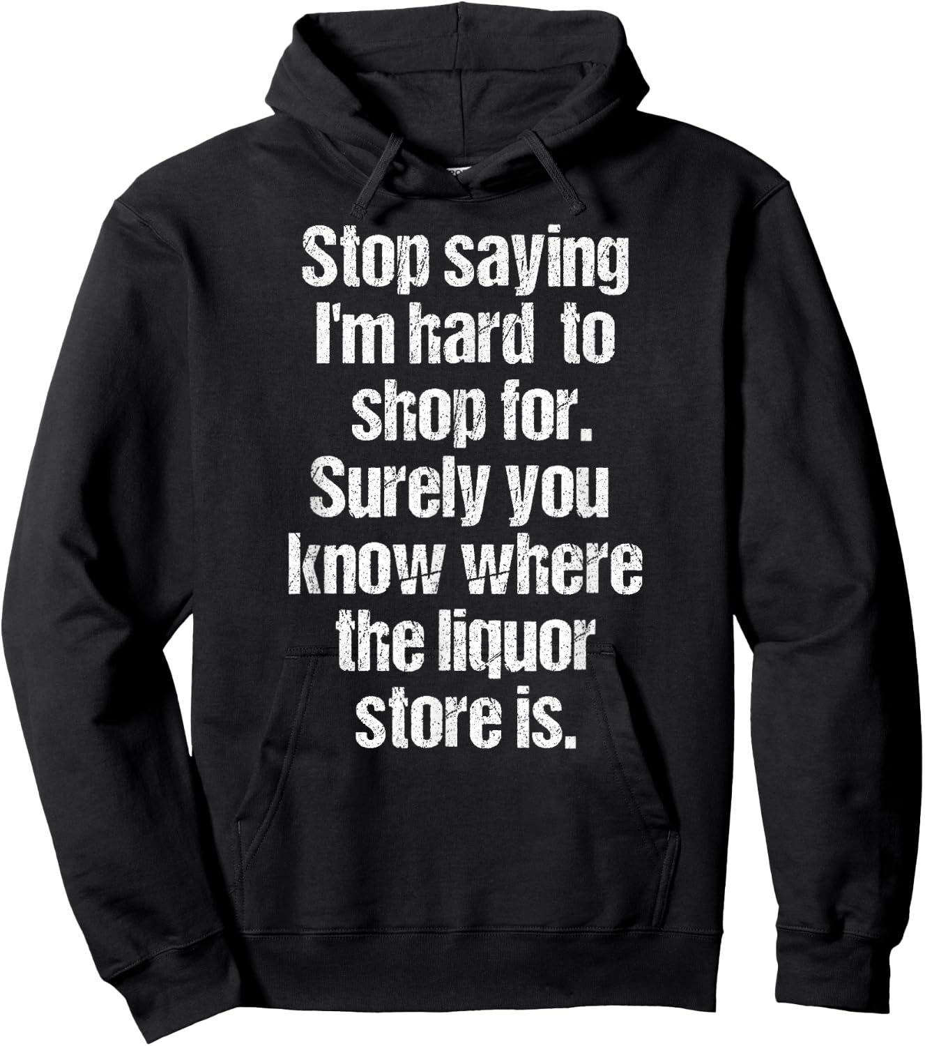 Funny Drinking Shirts Stop Saying I'm Hard to Shop For Liquor Store Black 3XL Men's Hoodie - Hoodie | Black