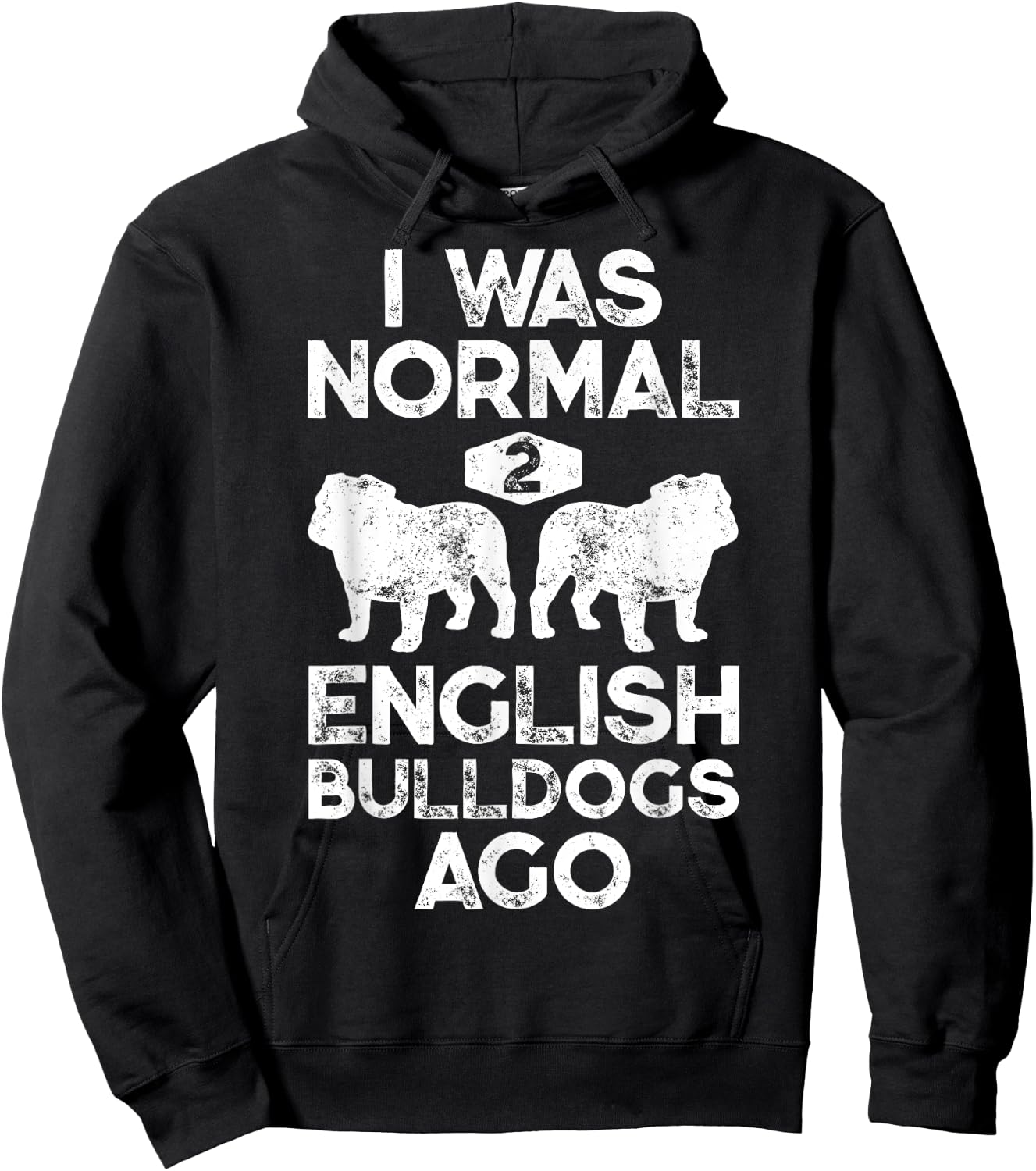 I Was Normal 2 English Bulldogs Ago Funny Dog Lover Gifts Women Girls Kids Hoodie - Hoodie | Black