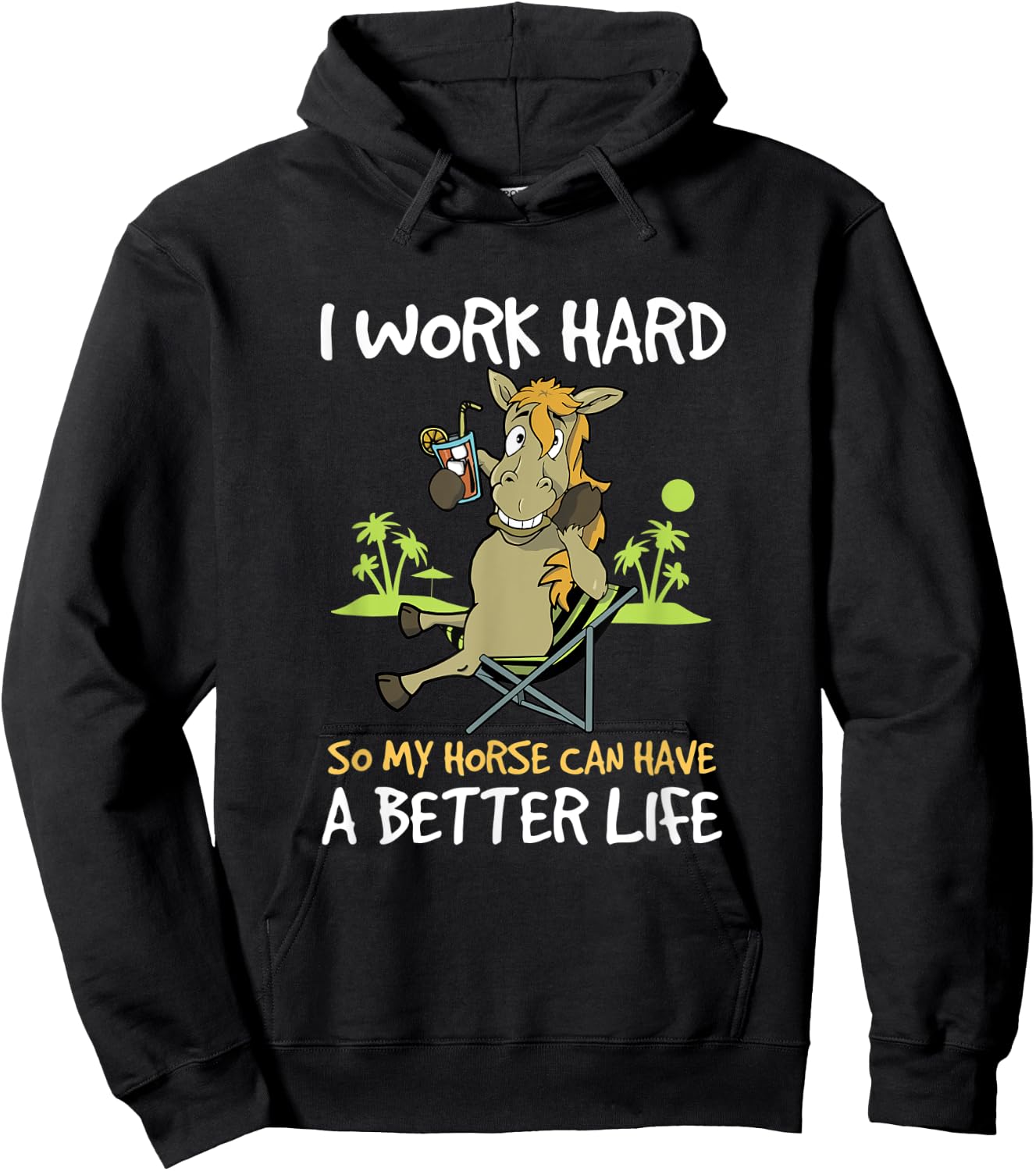 I Work Hard So My Horse Can Have A Better Life Funny Horse Hoodie - Hoodie | Black