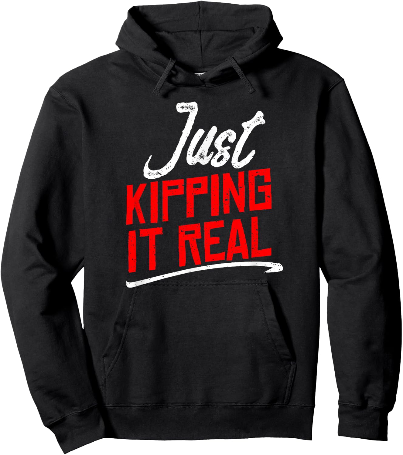 Just Kipping it Real Shirt | Motivational Gym Gift Hoodie - Hoodie | Black