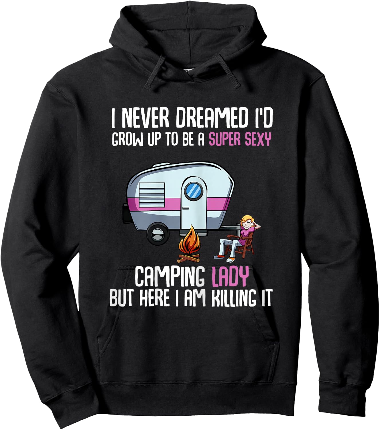 I Never Dreamed I'd Grow Up Super Sexy Camping Lady Camper Hoodie - Hoodie | Black