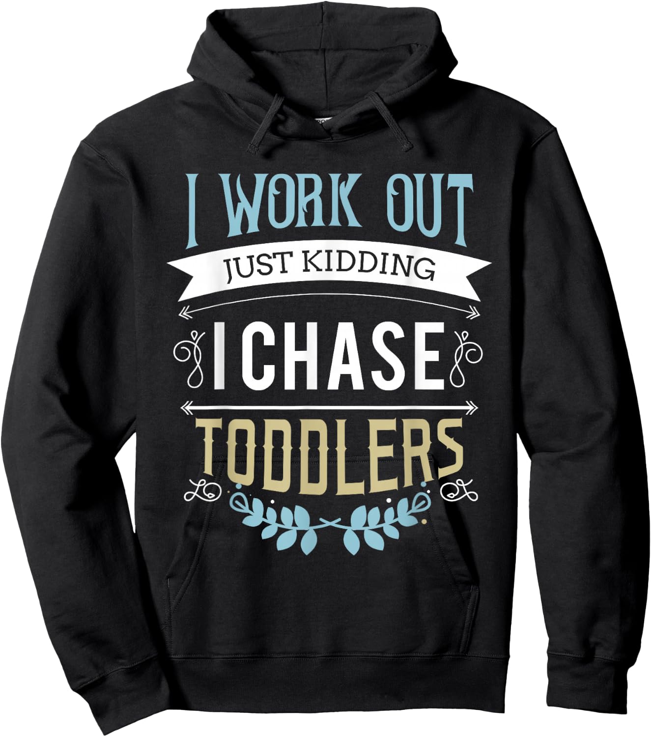 I work out just kidding I chase toddlers Hoodie - Hoodie | Black
