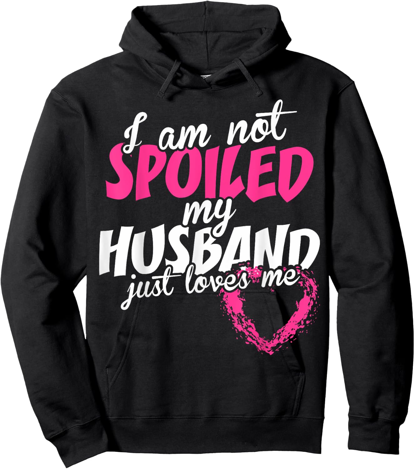 I Am Not Spoiled My Husband Just Loves Me Hoodie - Hoodie | Black