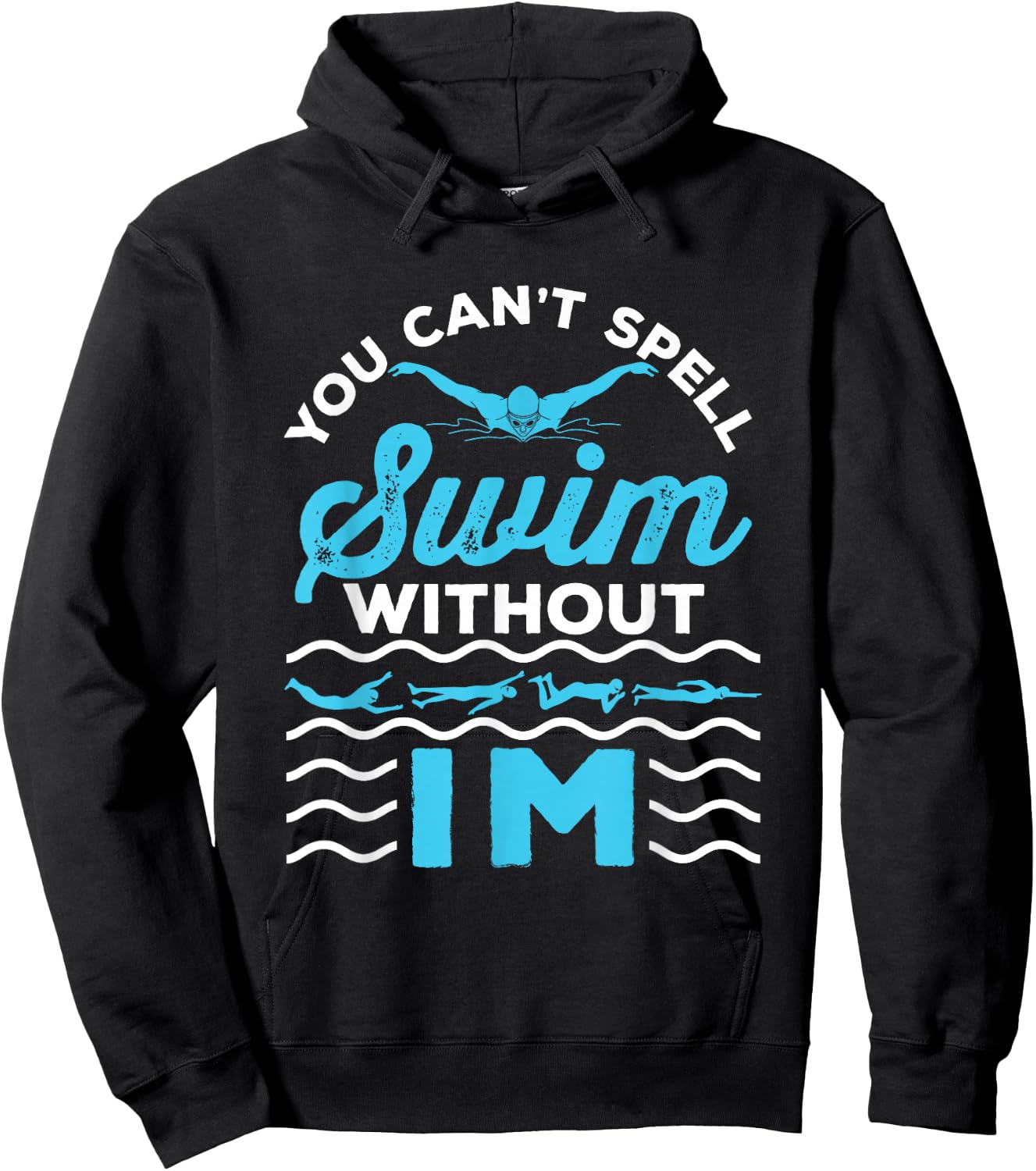 You Can't Spell Swim Without IM - Swimmer Swimming Medley Hoodie - Hoodie | Black