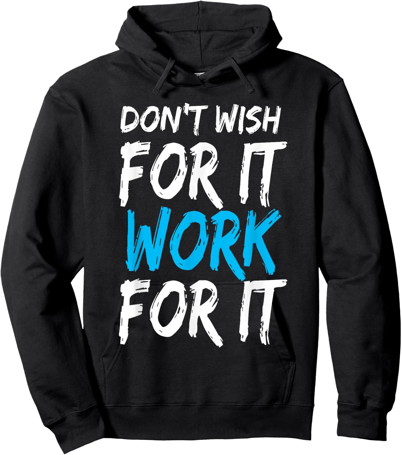 Don't Wish for It Work for It Shirt Hoodie - Hoodie | Black