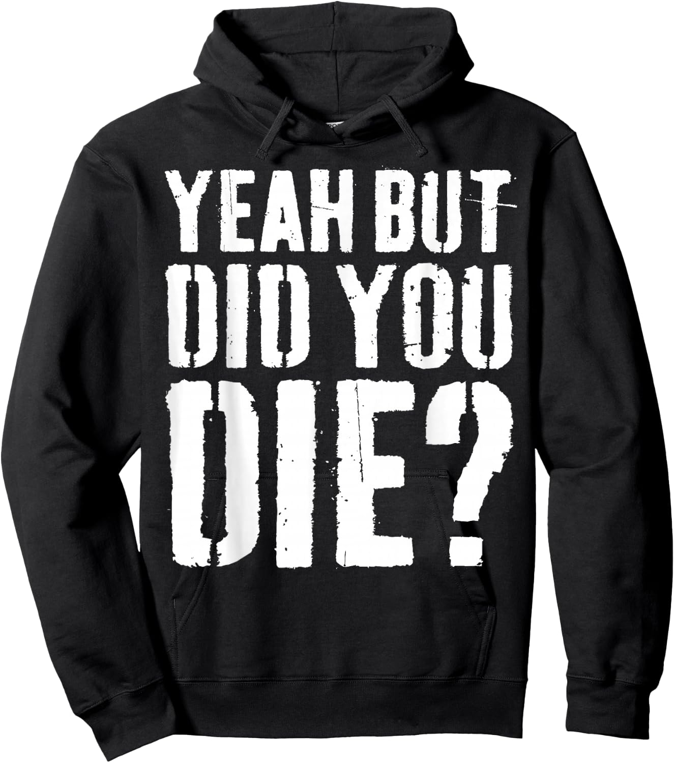 Yeah But Did You Die Shirt Men Women Funny Workout Hoodie - Hoodie | Black