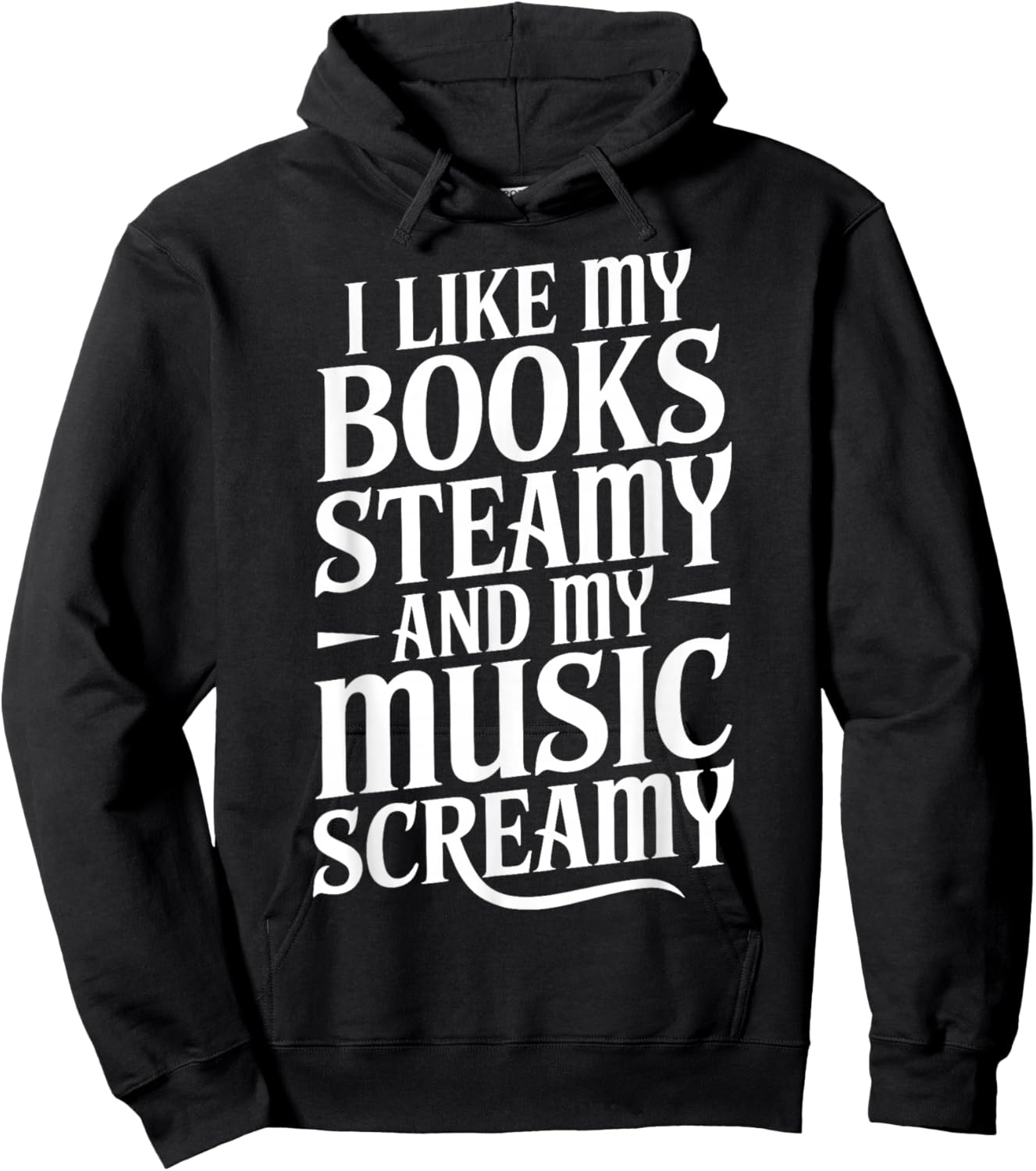 I Like My Books Steamy and My Music Screamy Hoodie - Hoodie | Black