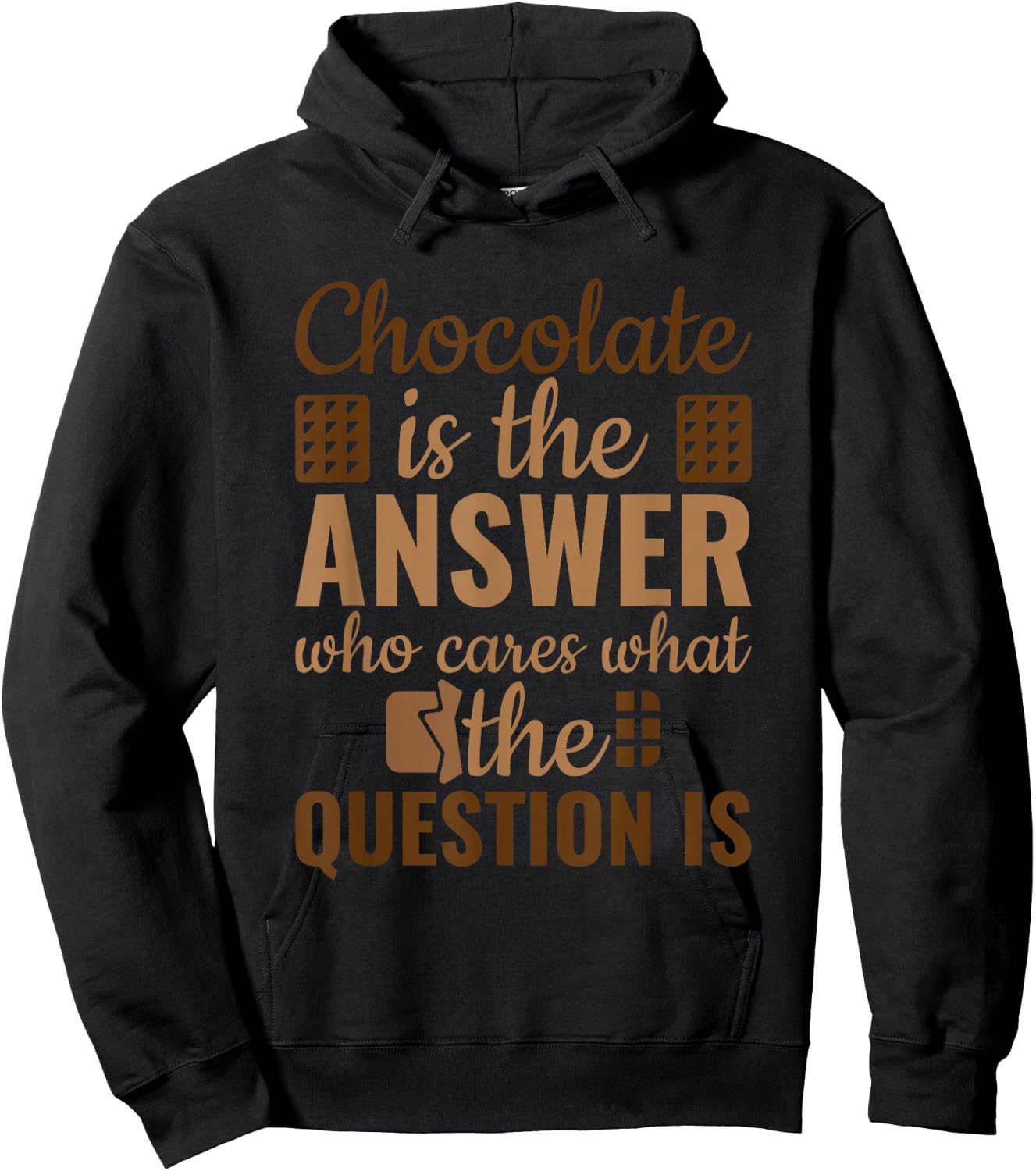 Chocolate Is Answer Who Cares What The Question Is Hoodie - Hoodie | Black