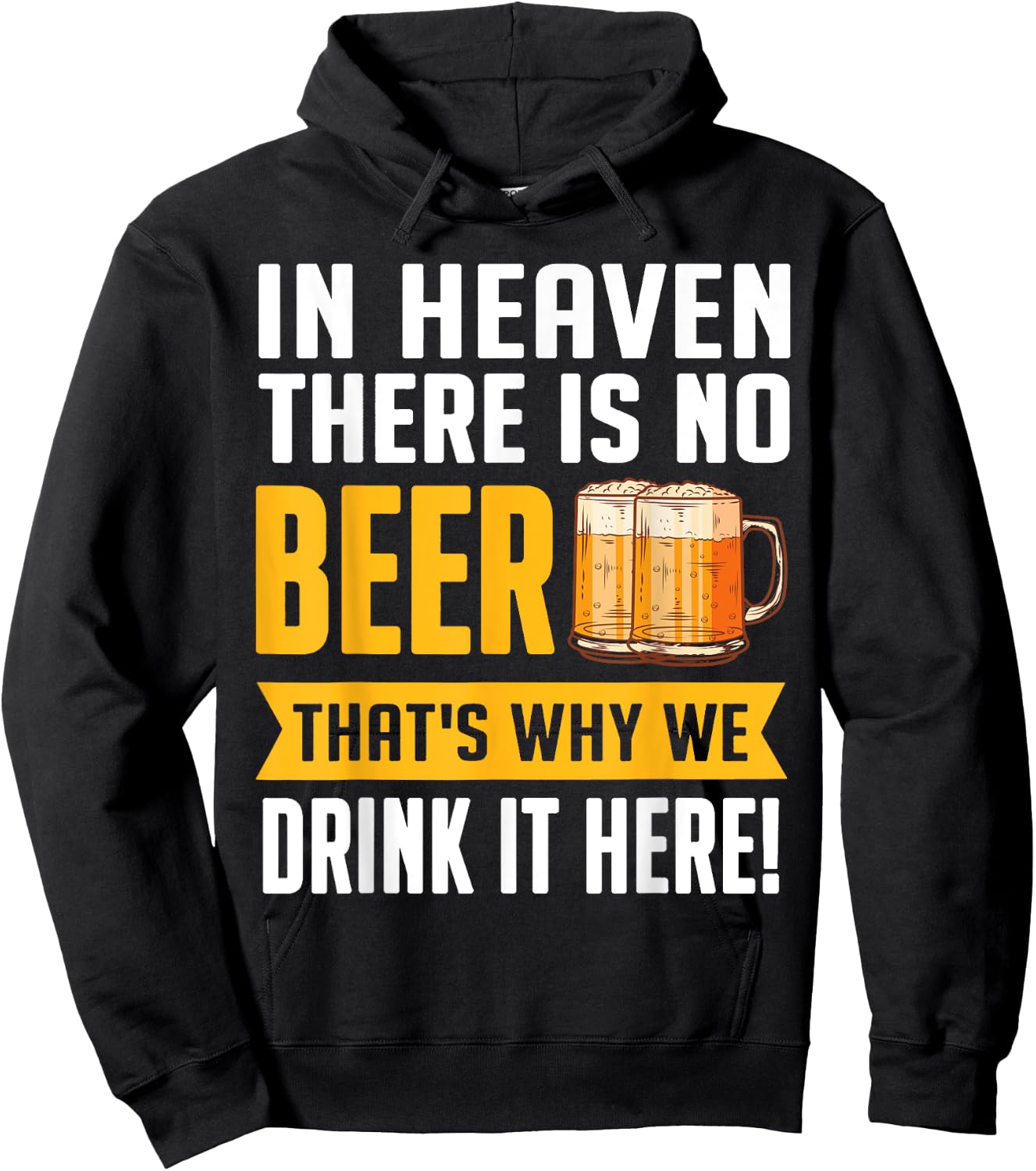 In Heaven There Is No Beer That's Why We Drink It Here Shirt Hoodie - Hoodie | Black