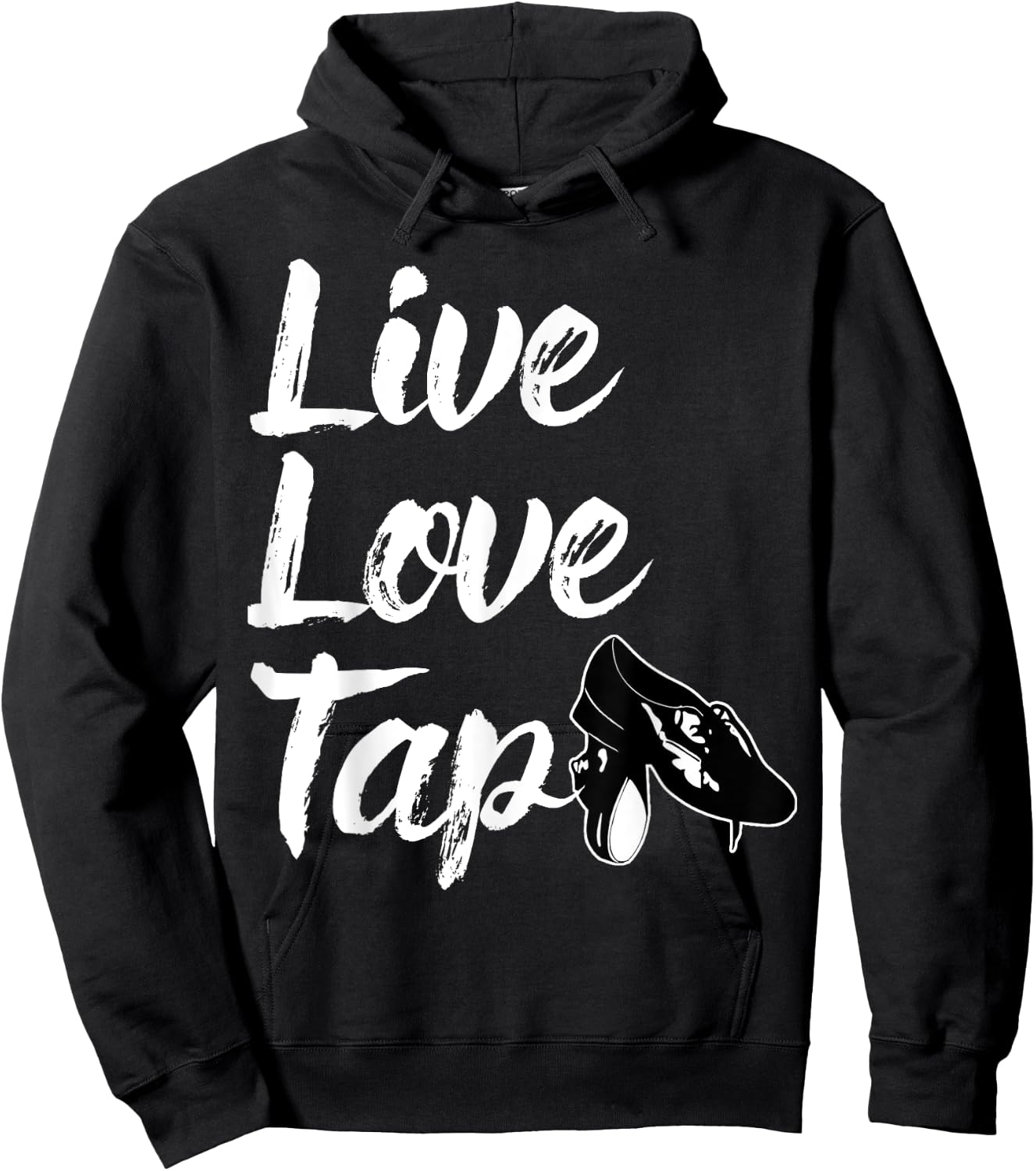 Funny Tap Dance Gift Tap Dancing Slogan - Live Love Tap Hoodie - Hoodie | Black