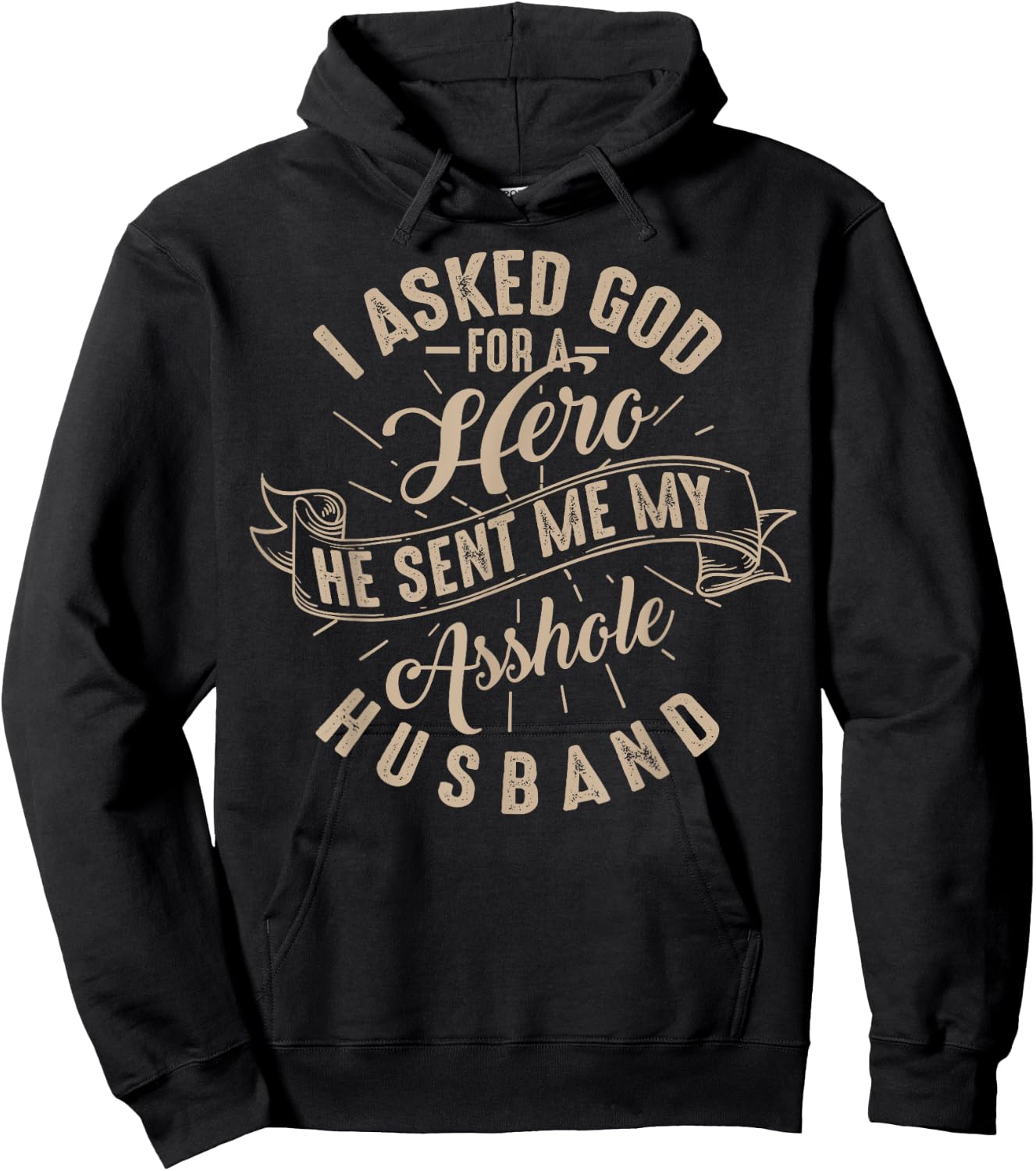 I Asked God For A Hero He Sent Me My Asshole Husband Shirt Hoodie - Hoodie | Black